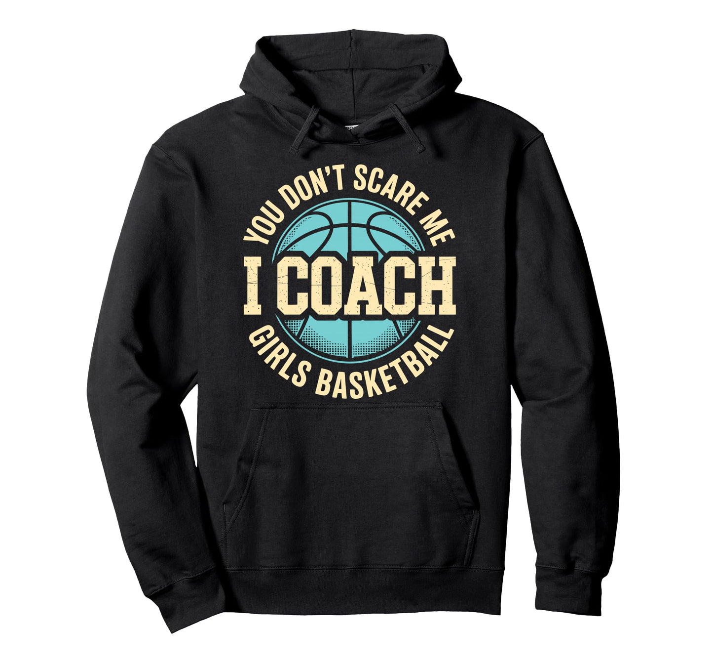 You Dont Scare Me I Coach Basketball Hoodie - Graphic Print for Adults - T-Shirt, Sweatshirt, Hoodie