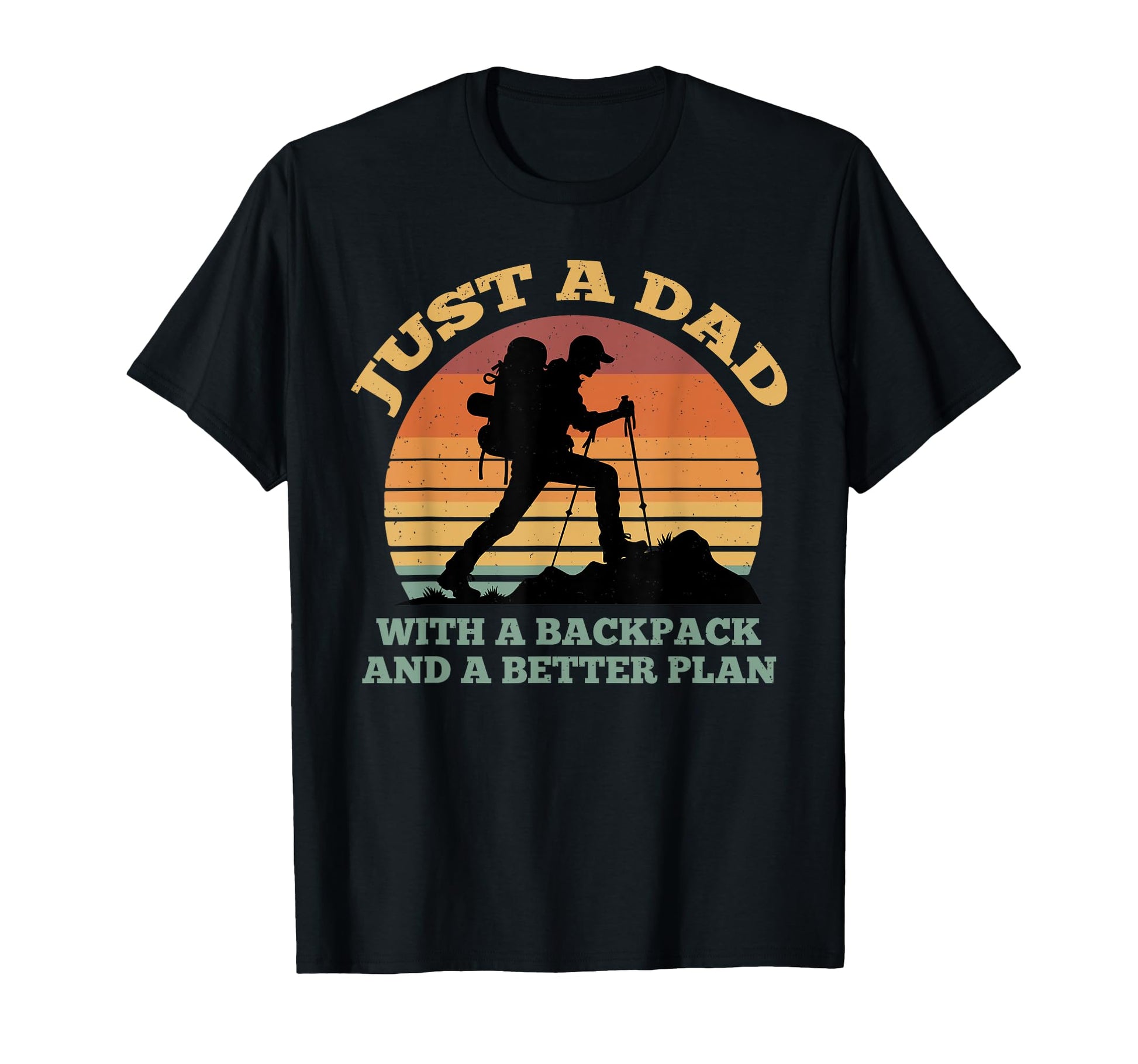 Just Dad Backpack Fathers Day Hiking T-Shirt - Trendy Graphic Men Women - T-Shirt, Sweatshirt, Hoodie