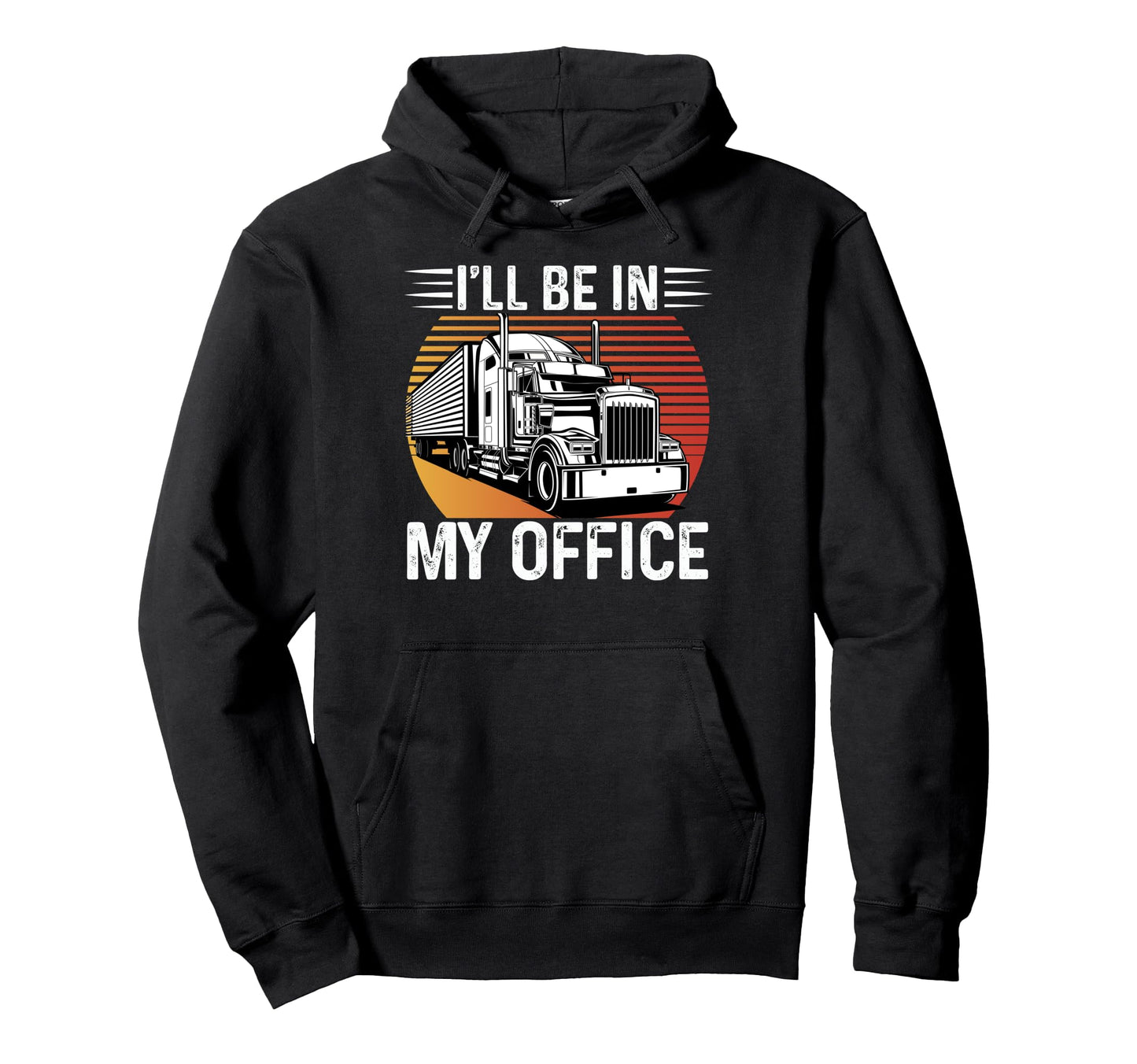 Ill Be My Office Trucker Dad Grandpa Hoodie - Streetwear Style for Adults - T-Shirt, Sweatshirt, Hoodie