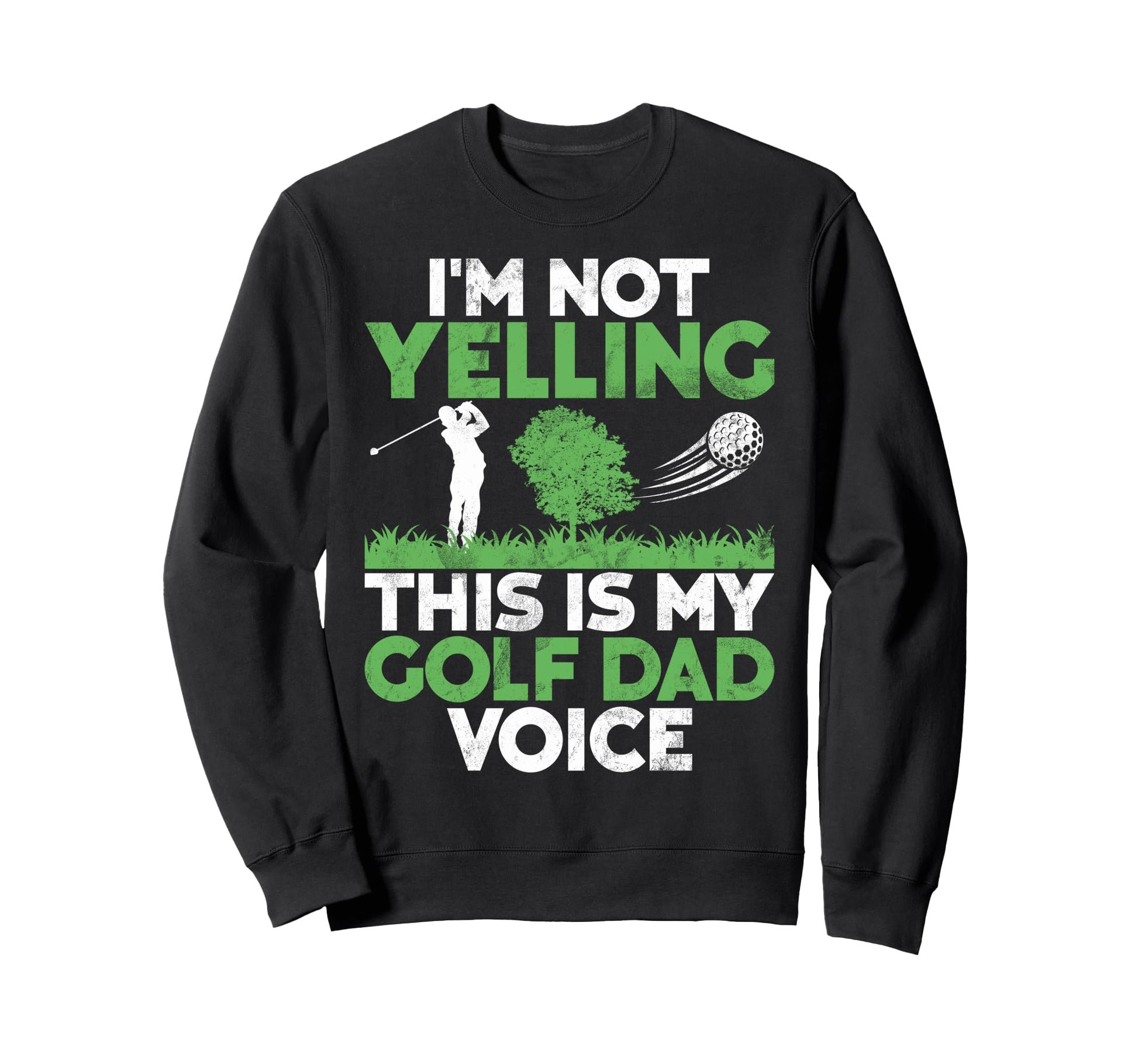 Im Not Yelling This Is My Golf Dad Sweatshirt - Trendy Graphic Unisex - T-Shirt, Sweatshirt, Hoodie