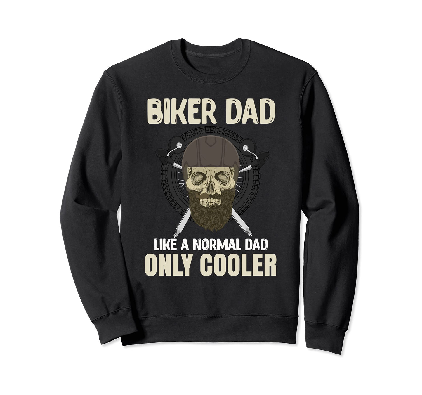 Biker Dad Like Normal Dad Only Sweatshirt - Novelty Apparel for Adults - T-Shirt, Sweatshirt, Hoodie