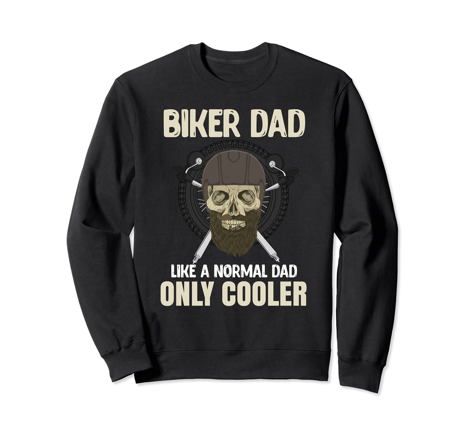 Biker Dad Like Normal Dad Only Sweatshirt - Novelty Apparel for Adults - T-Shirt, Sweatshirt, Hoodie
