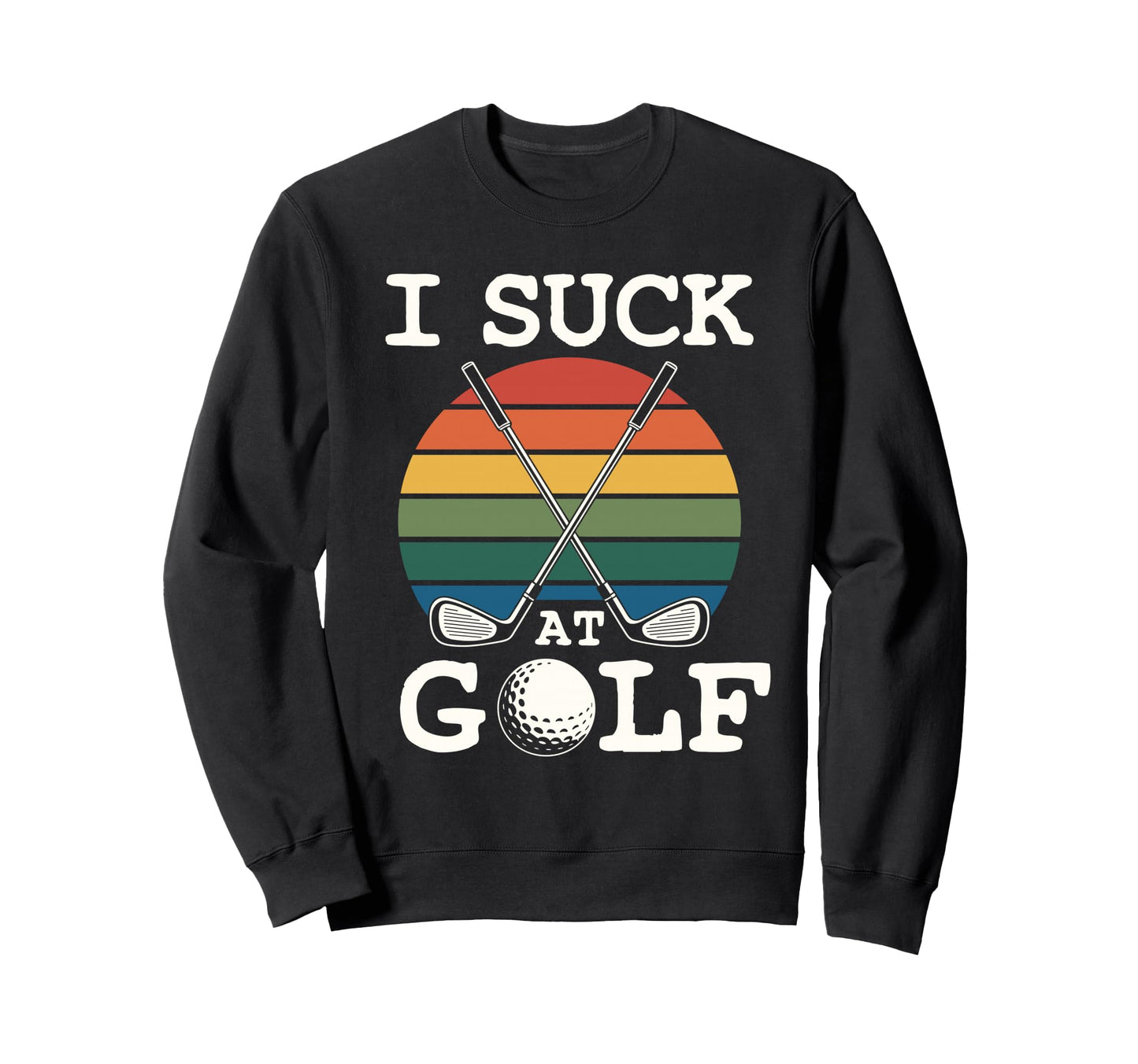 I Suck Golf Loser Golfing Dad Funny Sweatshirt - Minimalist Print Unisex - T-Shirt, Sweatshirt, Hoodie