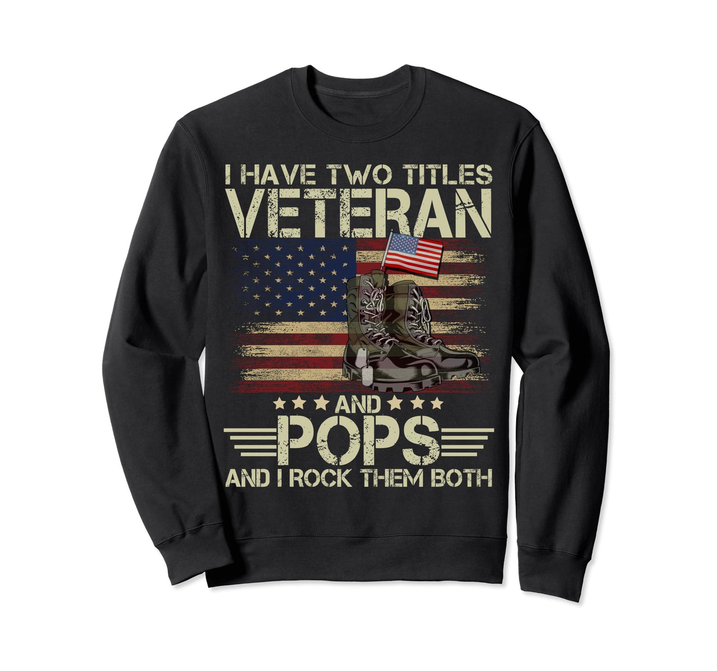 I Have Two Titles Veteran And Pops Sweatshirt - Aesthetic Graphic Unisex - T-Shirt, Sweatshirt, Hoodie