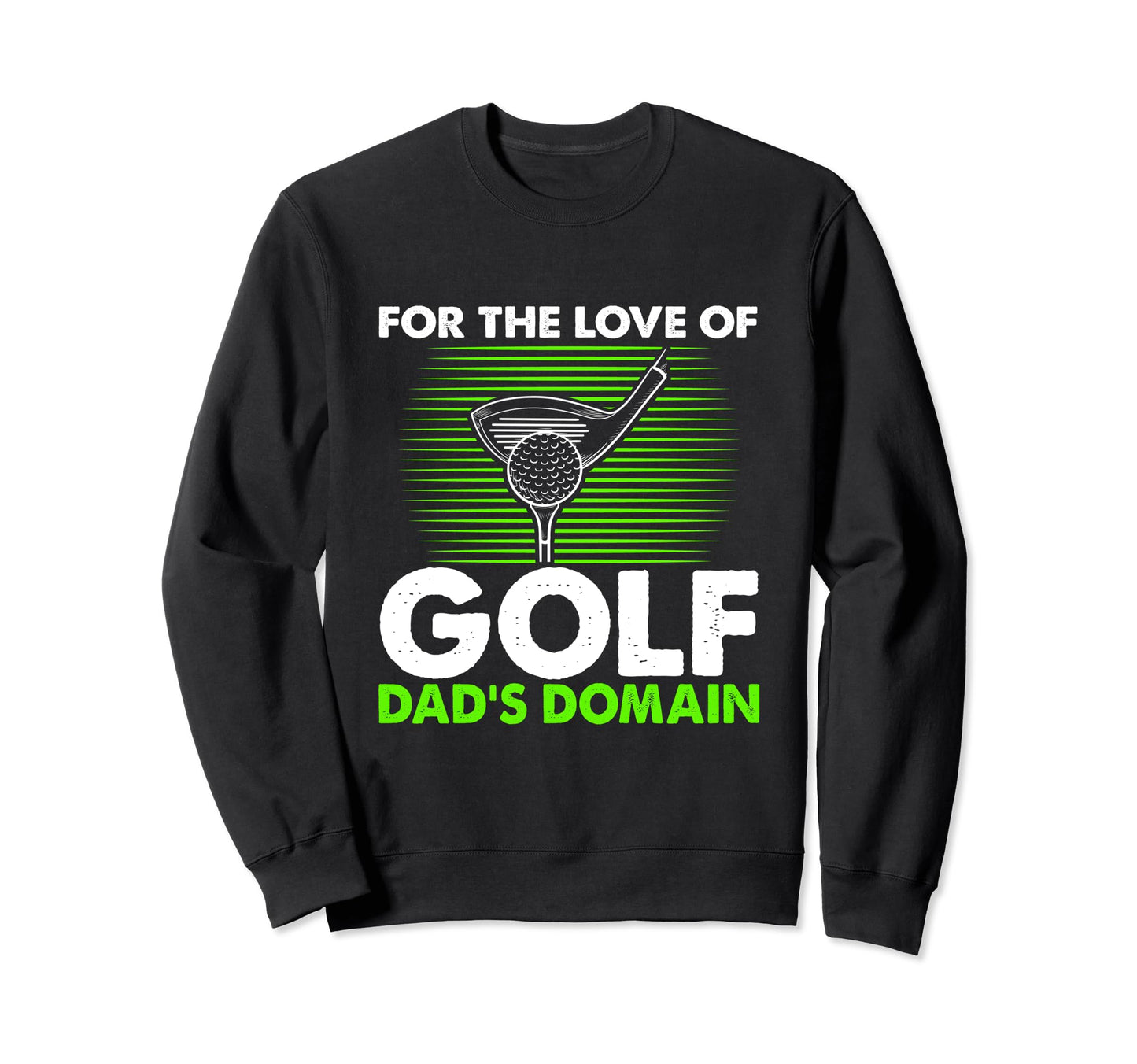 Funny Love Golf Dads Domain Golf Game Sweatshirt - Graphic Print Unisex - T-Shirt, Sweatshirt, Hoodie