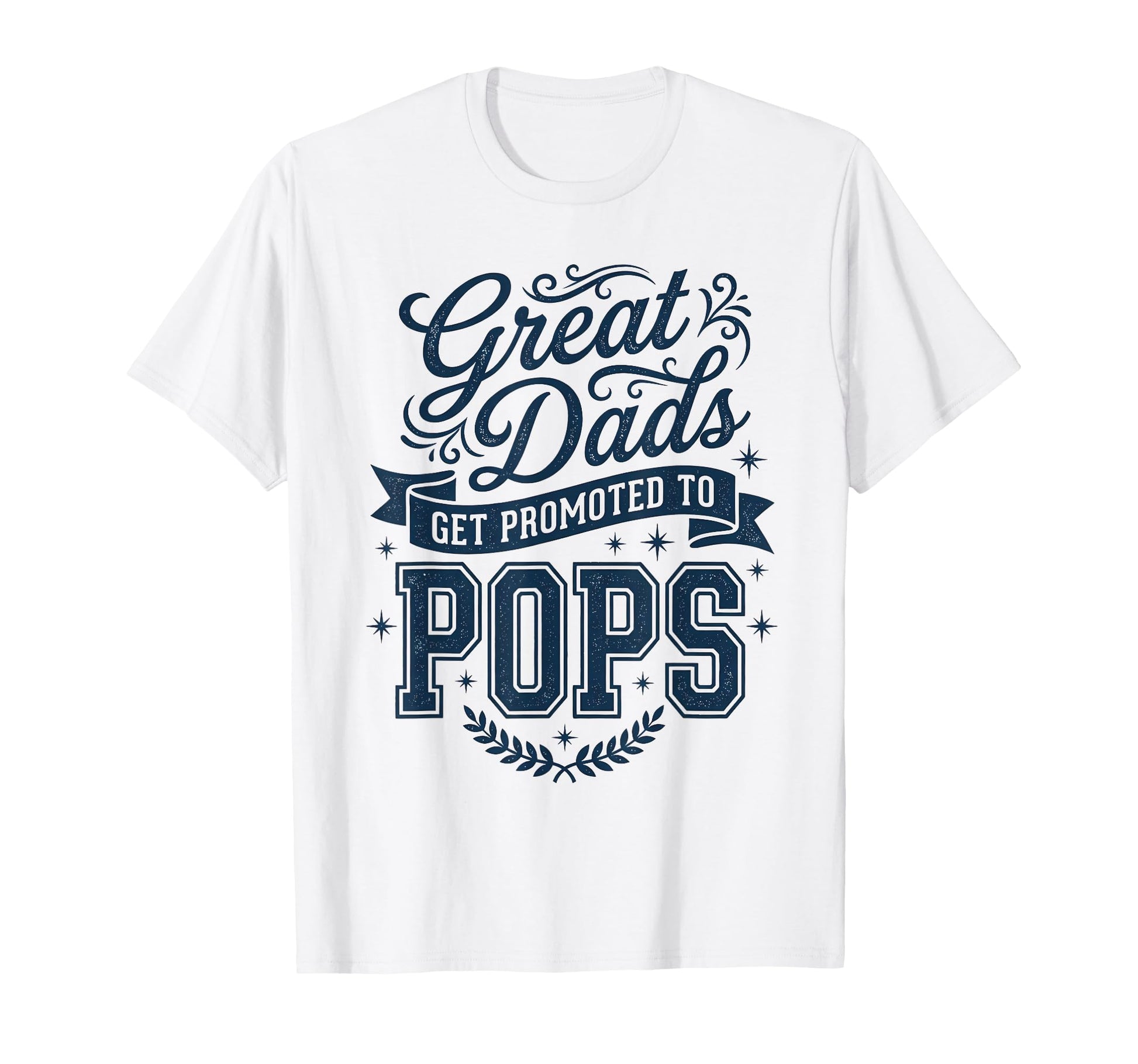 Great Dads Get Promoted To Pops T-Shirt - Fun Novelty Design Men Women - T-Shirt, Sweatshirt, Hoodie