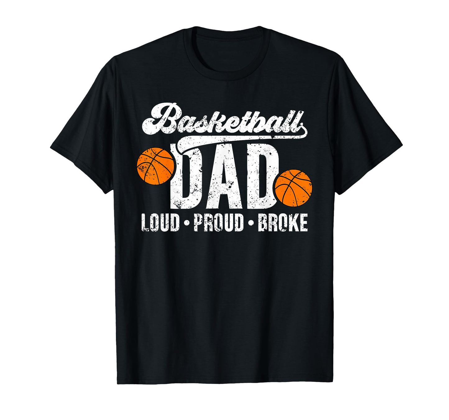 Basketball Dad Loud Proud Broke T-Shirt - Novelty Apparel for Adults - T-Shirt, Sweatshirt, Hoodie