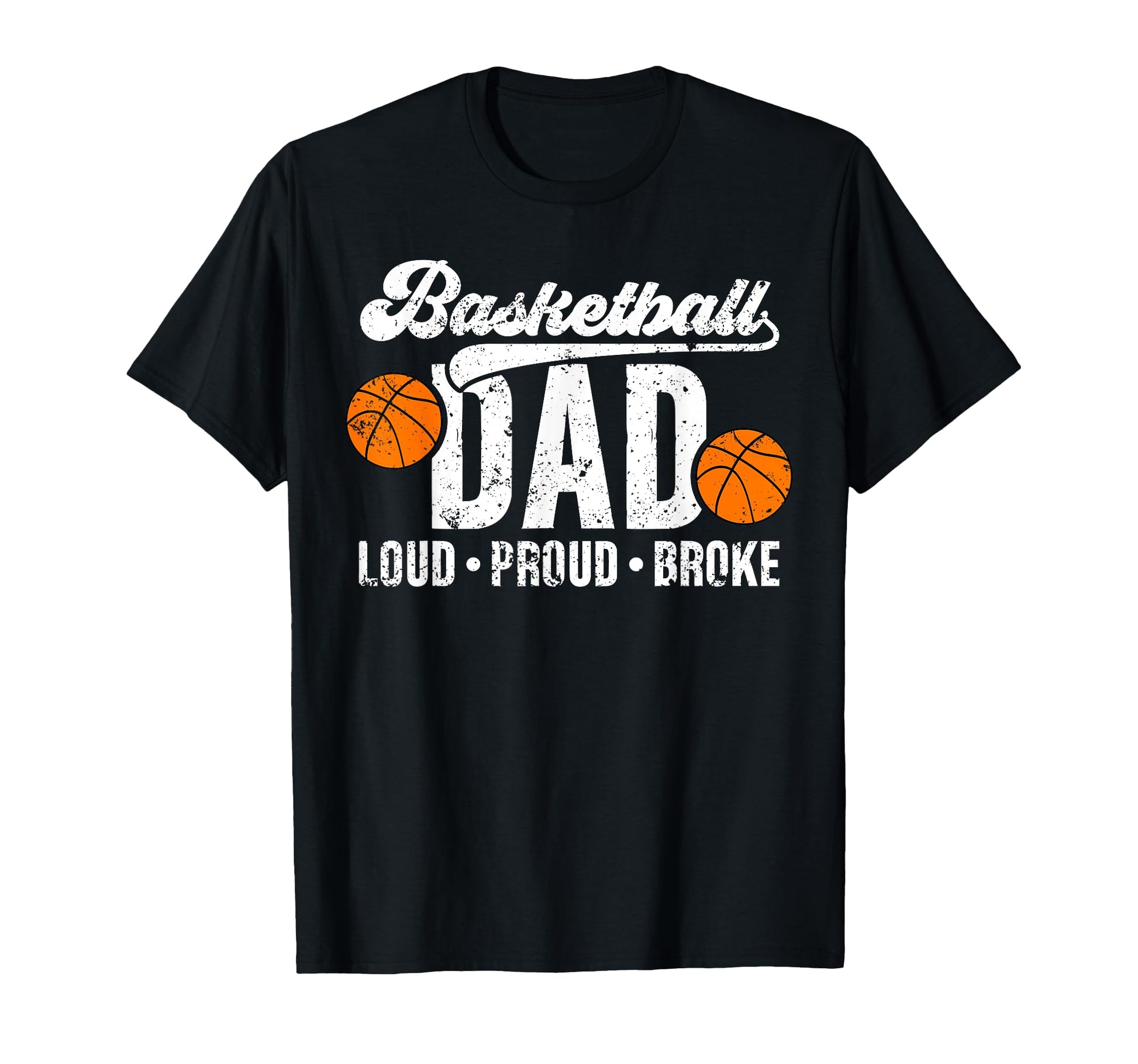 Basketball Dad Loud Proud Broke T-Shirt - Novelty Apparel for Adults - T-Shirt, Sweatshirt, Hoodie
