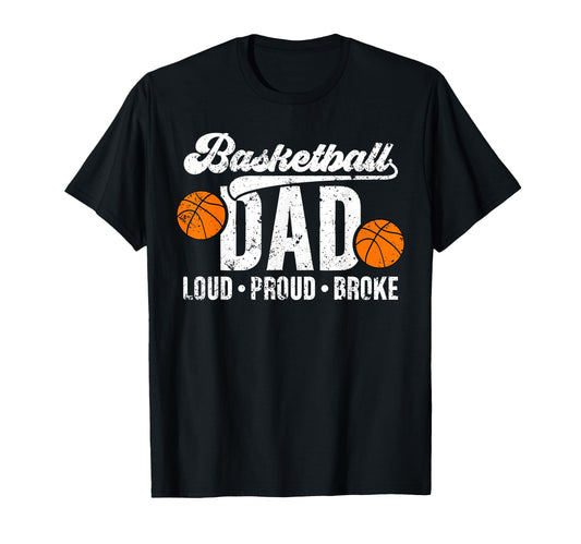 Basketball Dad Loud Proud Broke T-Shirt - Novelty Apparel for Adults - T-Shirt, Sweatshirt, Hoodie