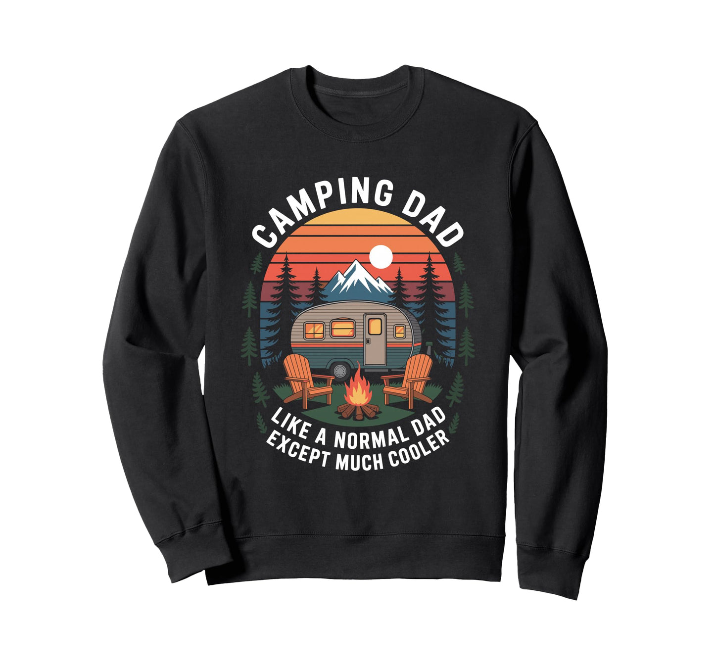 Camper Camping Dad Like Normal Dad Sweatshirt - Trendy Graphic Unisex - T-Shirt, Sweatshirt, Hoodie