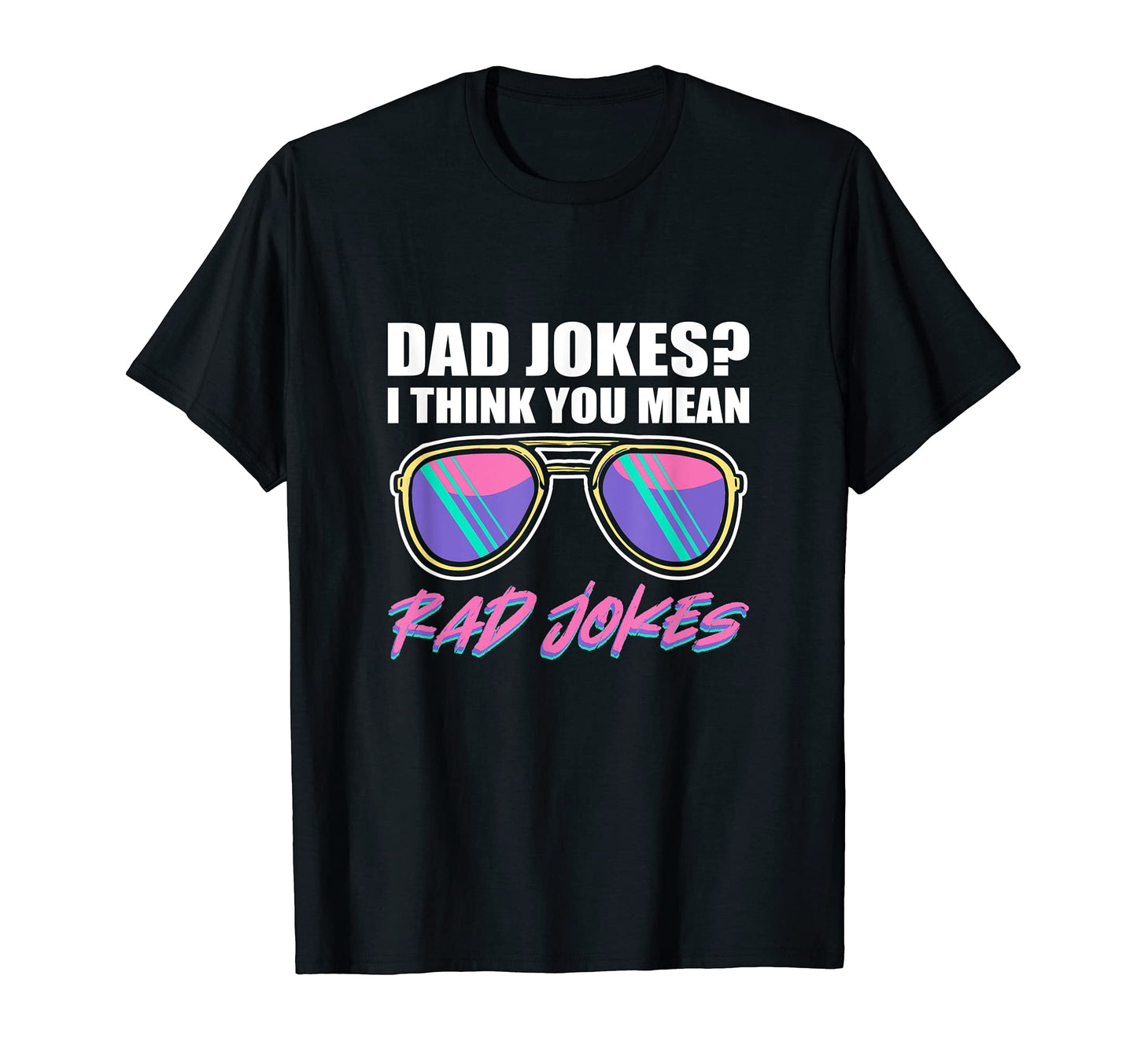 Dad Jokes I Think You Mean Rad T-Shirt - Aesthetic Graphic for Adults - T-Shirt, Sweatshirt, Hoodie