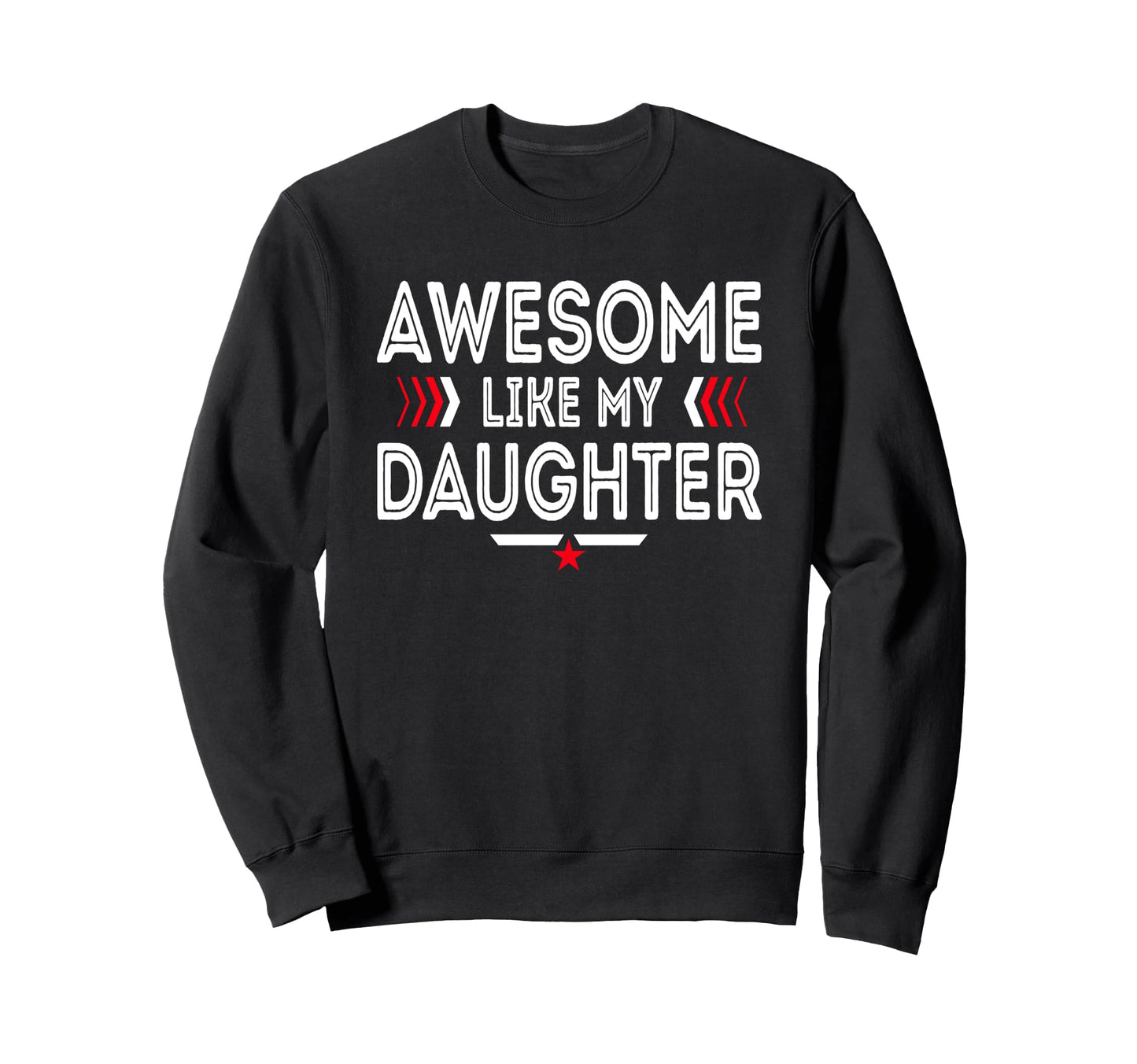 Awesome Like My Daughter Funny Sweatshirt - Custom Art Print for Adults - T-Shirt, Sweatshirt, Hoodie