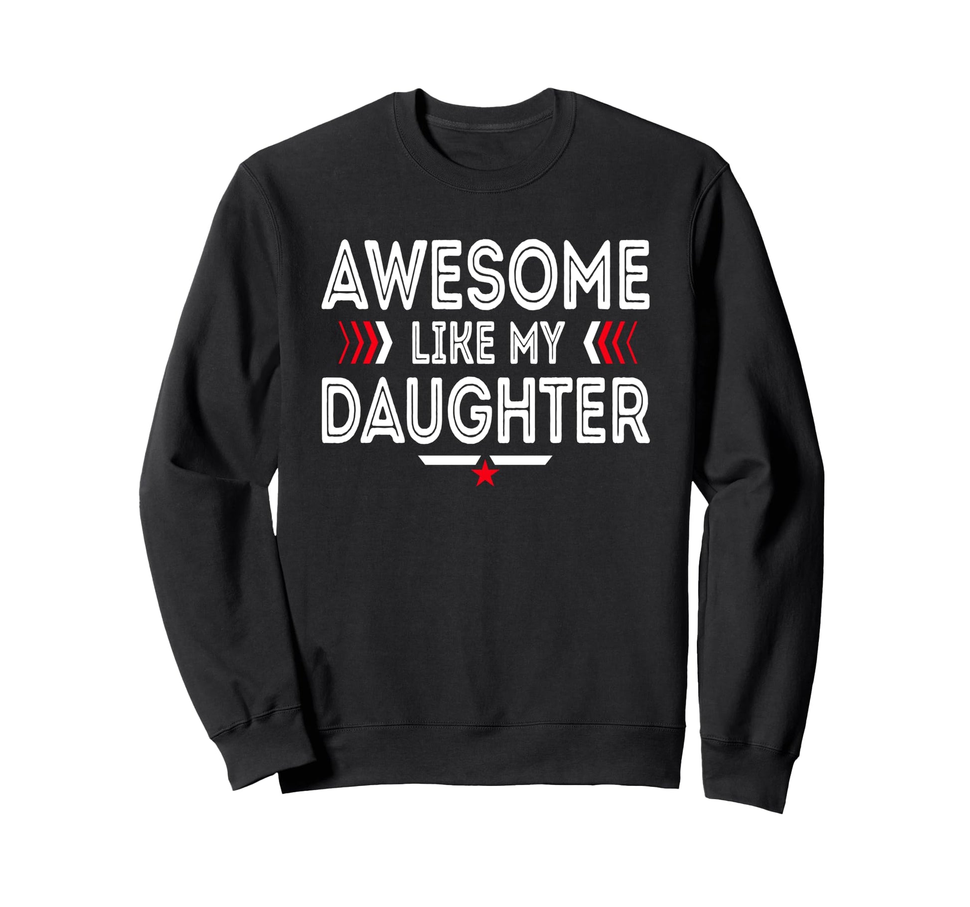 Awesome Like My Daughter Funny Sweatshirt - Custom Art Print for Adults - T-Shirt, Sweatshirt, Hoodie