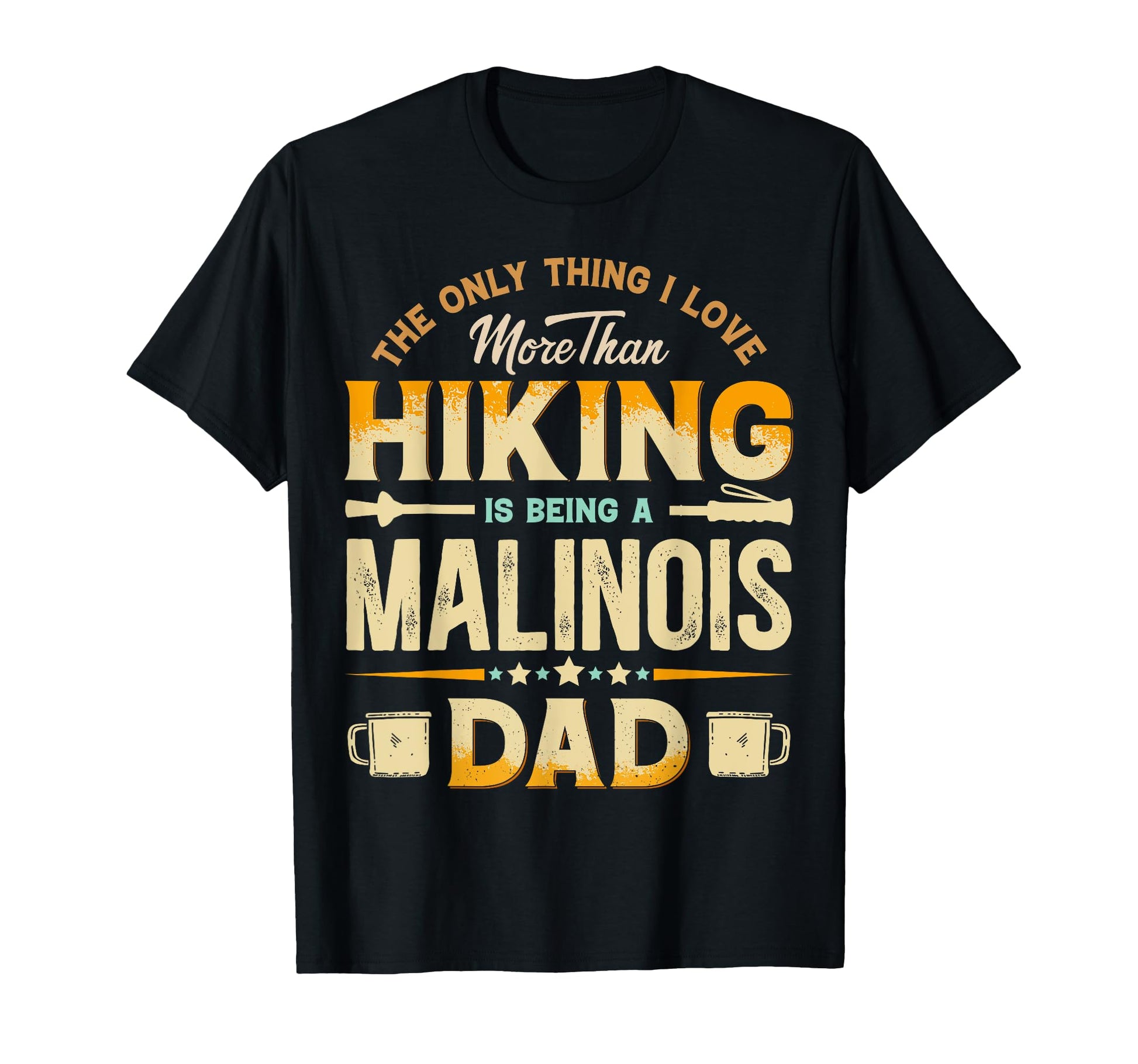 Funny Hiking Fathers Day Malinois Dad T-Shirt - Unique Graphic for Adults - T-Shirt, Sweatshirt, Hoodie