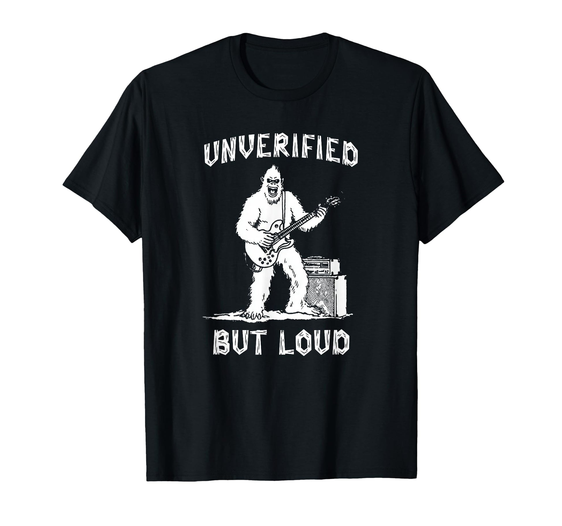 Unverified But Loud Funny Bigfoot T-Shirt - Custom Art Print Men Women - T-Shirt, Sweatshirt, Hoodie