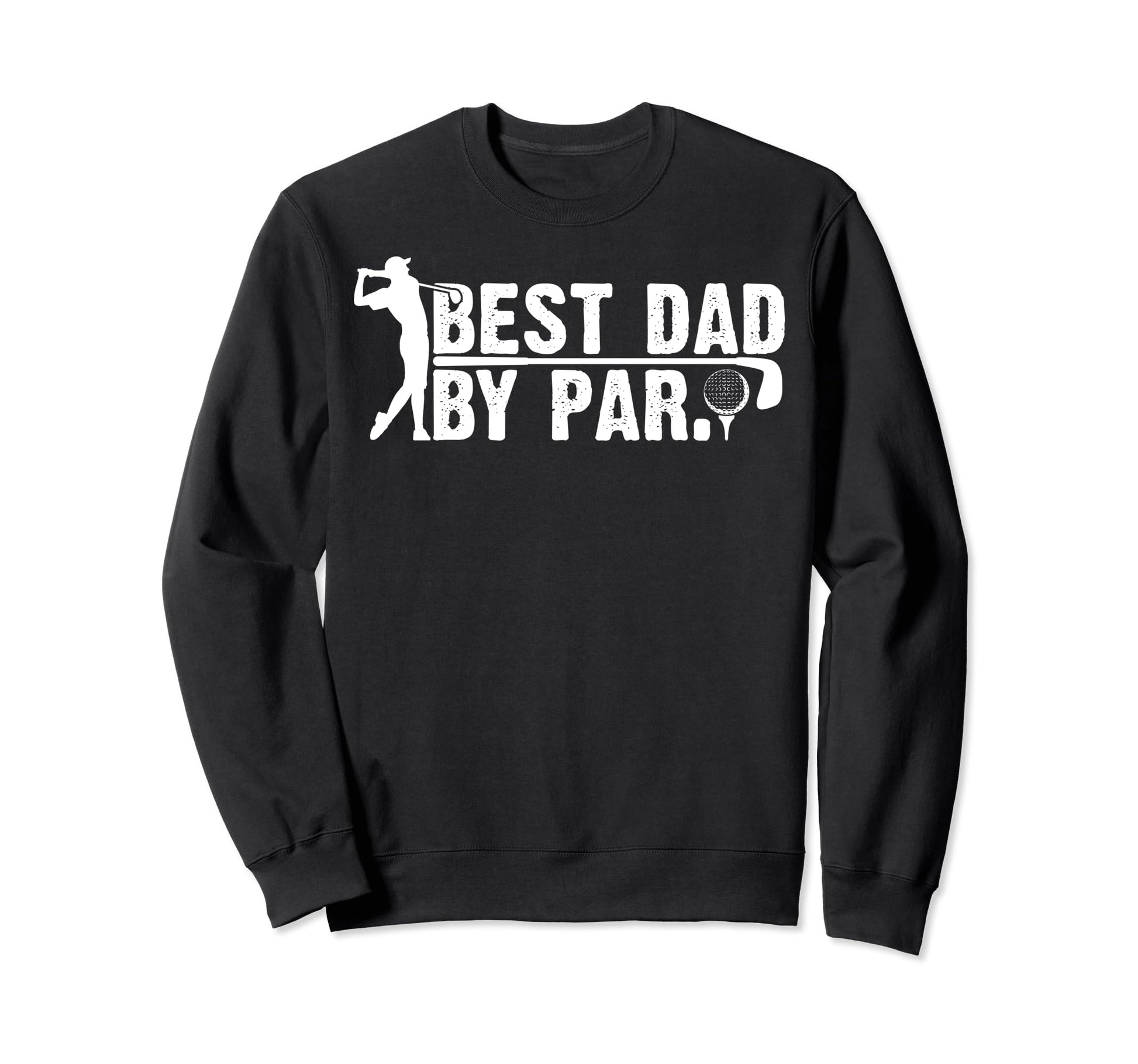 Fathers Day Funny Golf Best Dad Par Sweatshirt - Unique Graphic Men Women - T-Shirt, Sweatshirt, Hoodie