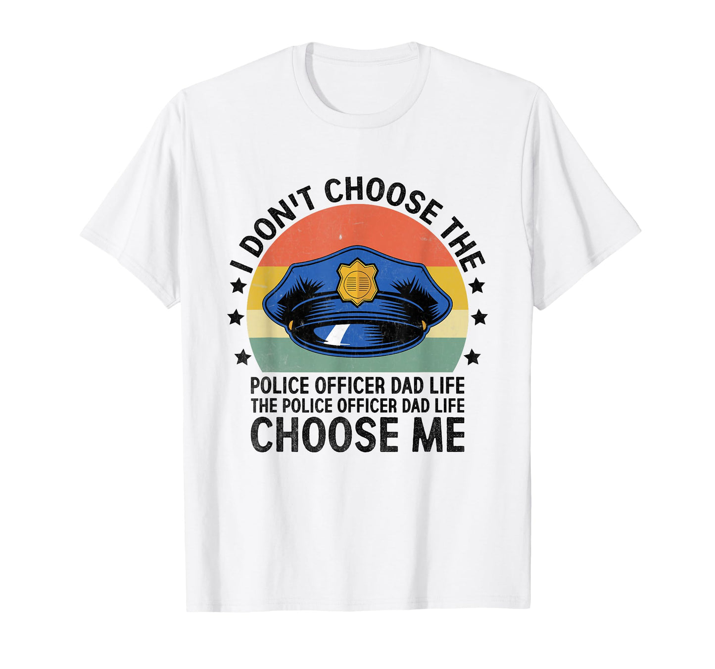I Dont Choose Police Officer Dad Life Cop T-Shirt - Graphic Print Unisex - T-Shirt, Sweatshirt, Hoodie