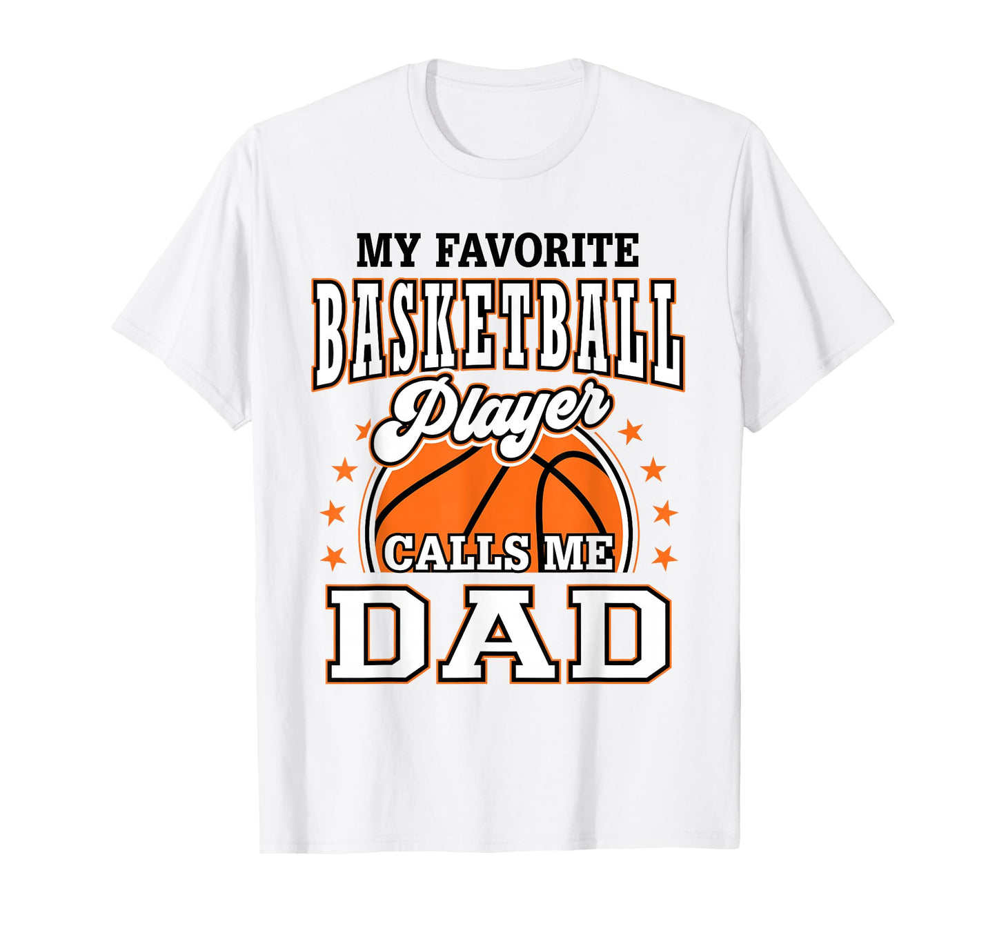 My Favorite Basketball Player Calls Me Dad T-Shirt - Graphic Print Unisex - T-Shirt, Sweatshirt, Hoodie