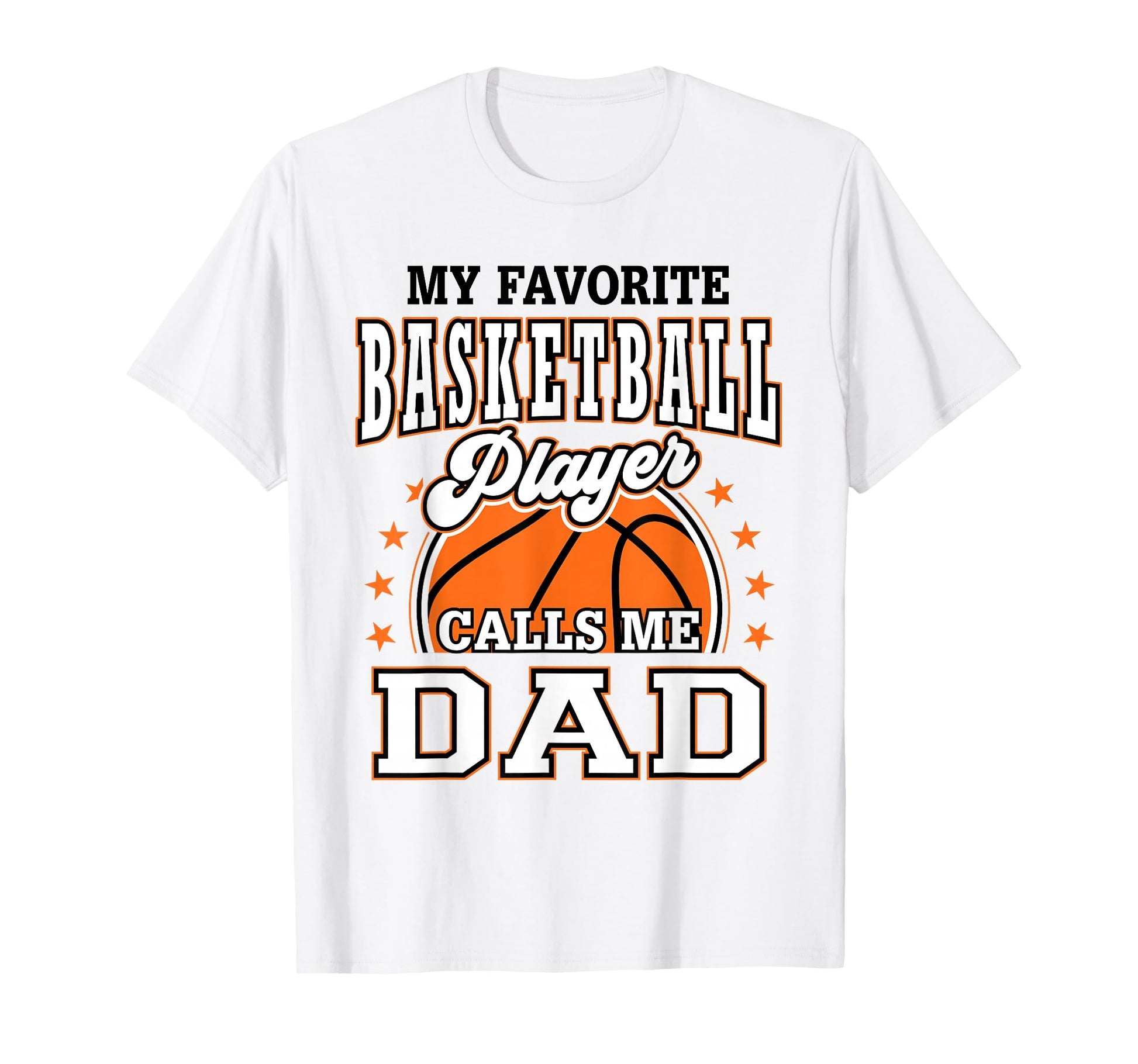 My Favorite Basketball Player Calls Me Dad T-Shirt - Graphic Print Unisex - T-Shirt, Sweatshirt, Hoodie