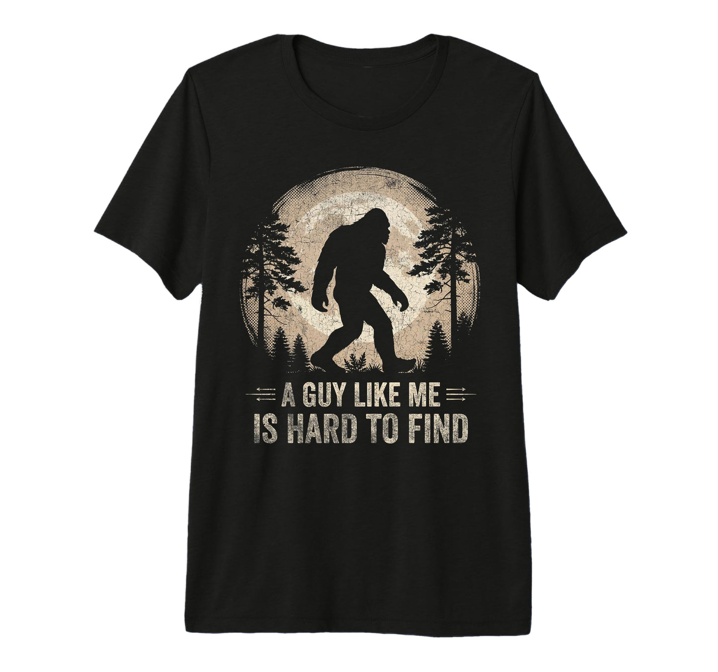 Bigfoot Gifts Guy Like Me Is Hard Find T-Shirt - Trendy Graphic Men Women - T-Shirt, Sweatshirt, Hoodie