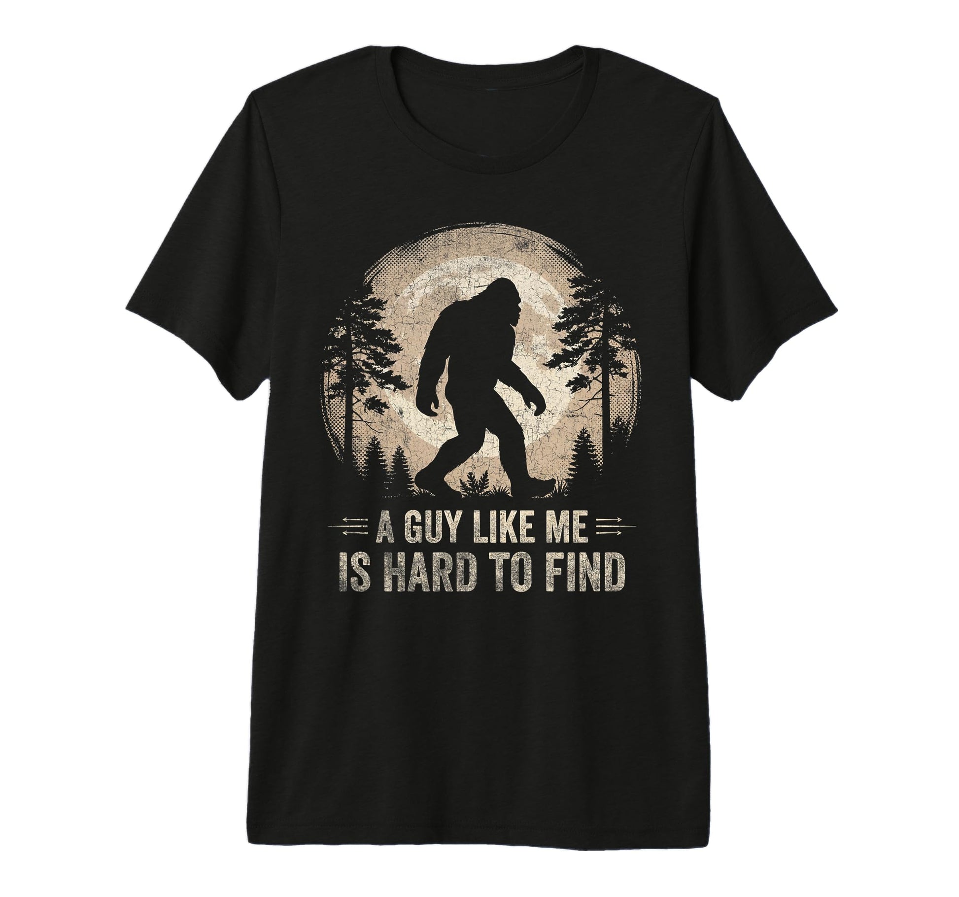 Bigfoot Gifts Guy Like Me Is Hard Find T-Shirt - Trendy Graphic Men Women - T-Shirt, Sweatshirt, Hoodie