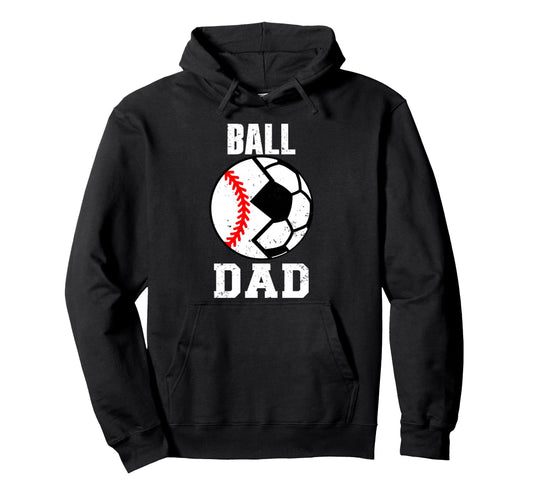 Ball Dad Funny Soccer Baseball Dad Hoodie - Unique Graphic Unisex - T-Shirt, Sweatshirt, Hoodie