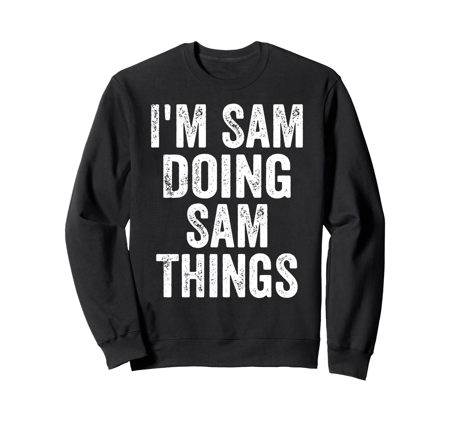 Im Sam Doing Sam Things Funny Sweatshirt - Streetwear Style for Adults - T-Shirt, Sweatshirt, Hoodie
