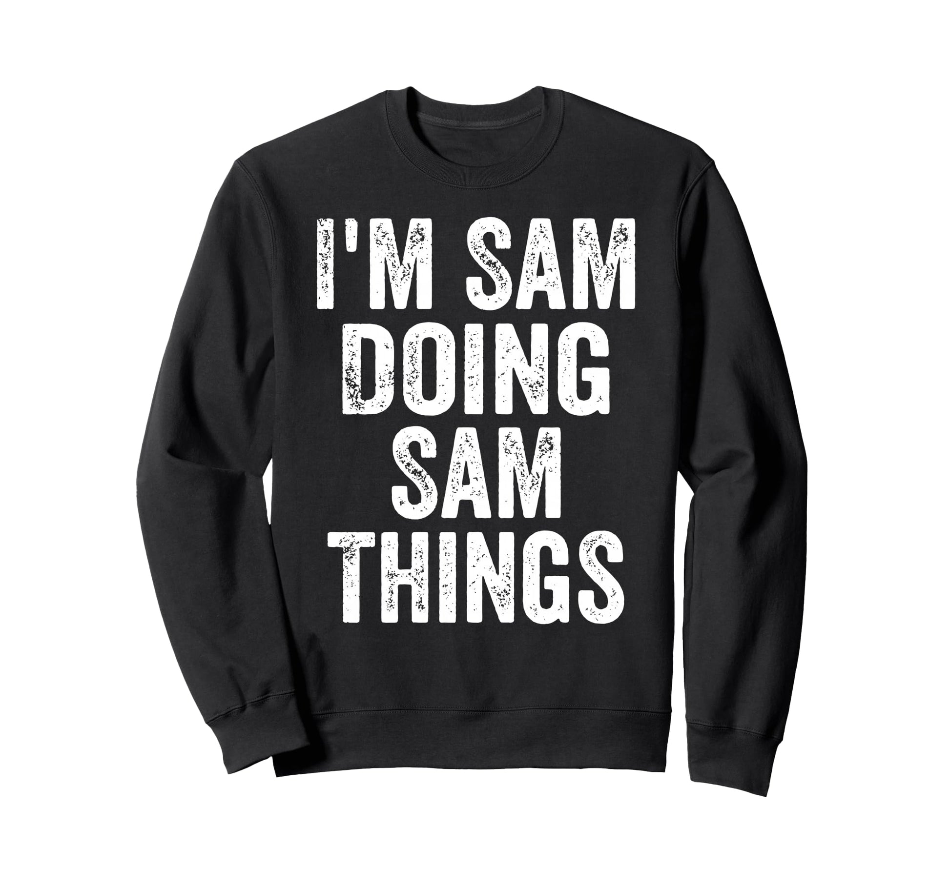 Im Sam Doing Sam Things Funny Sweatshirt - Streetwear Style for Adults - T-Shirt, Sweatshirt, Hoodie