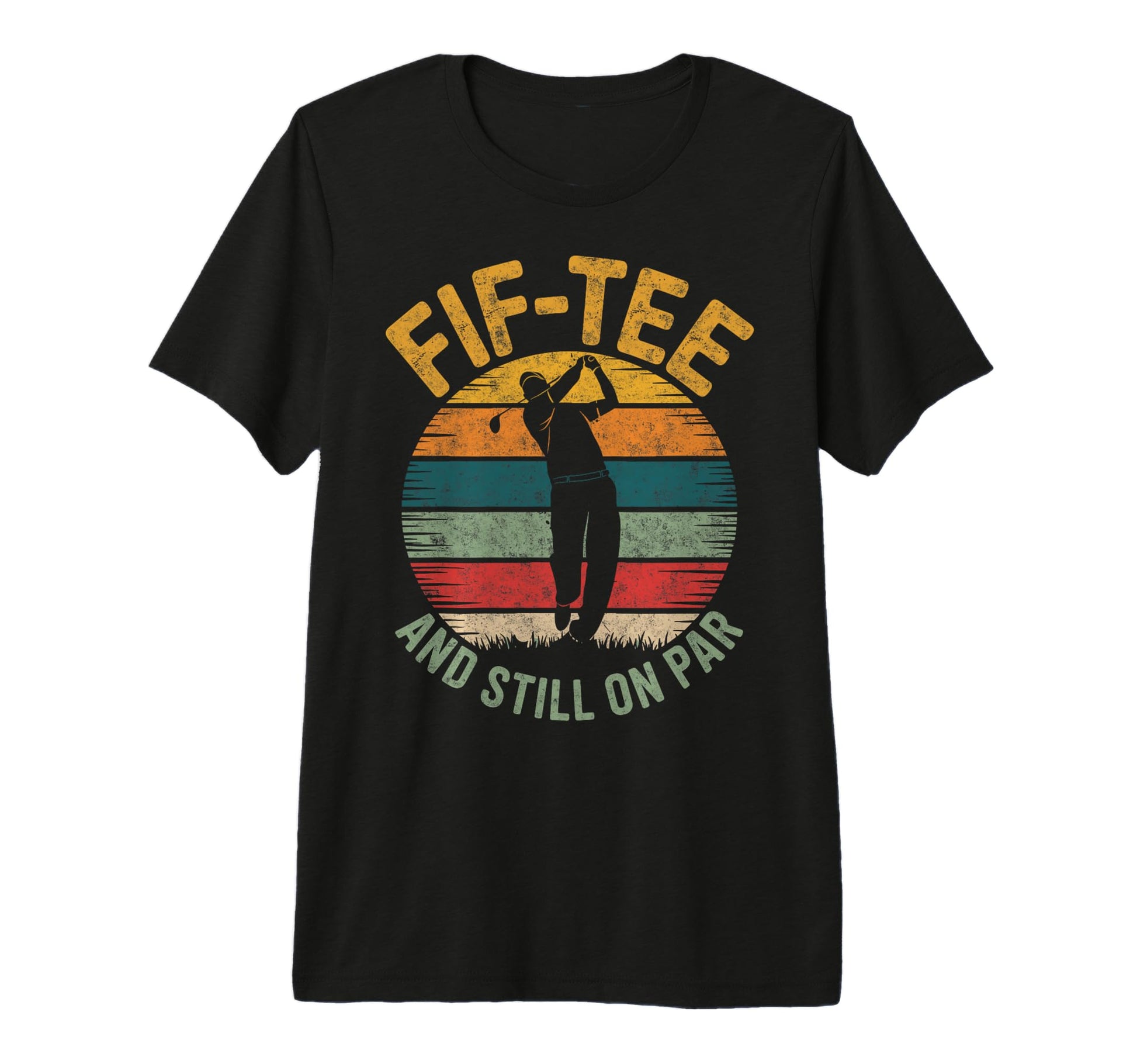 Fif Still Par 50Th Birthday Bday T-Shirt - Fun Novelty Design for Adults - T-Shirt, Sweatshirt, Hoodie