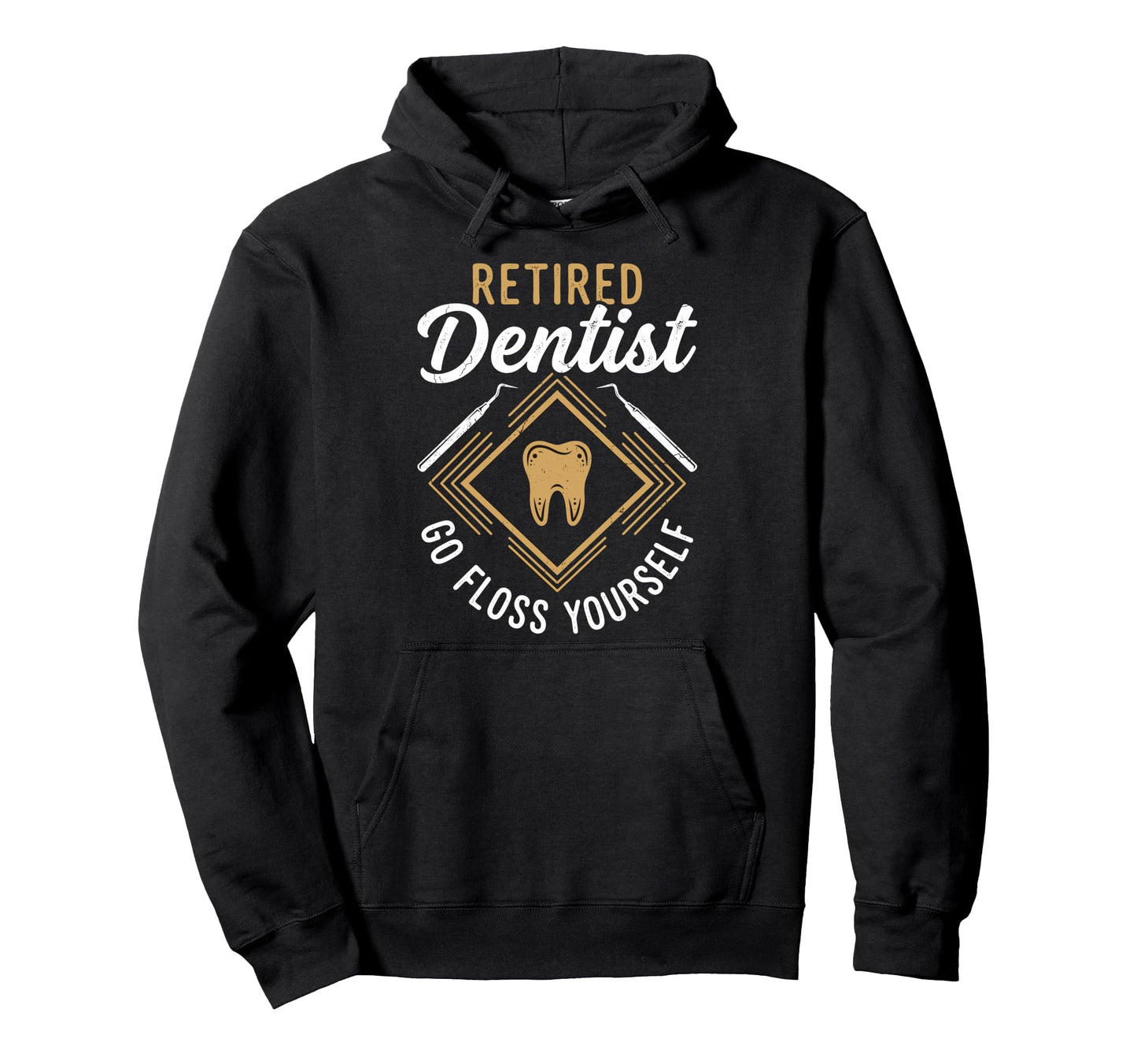 Retired Dentist Go Floss Yourself Hoodie - Fun Novelty Design Men Women - T-Shirt, Sweatshirt, Hoodie