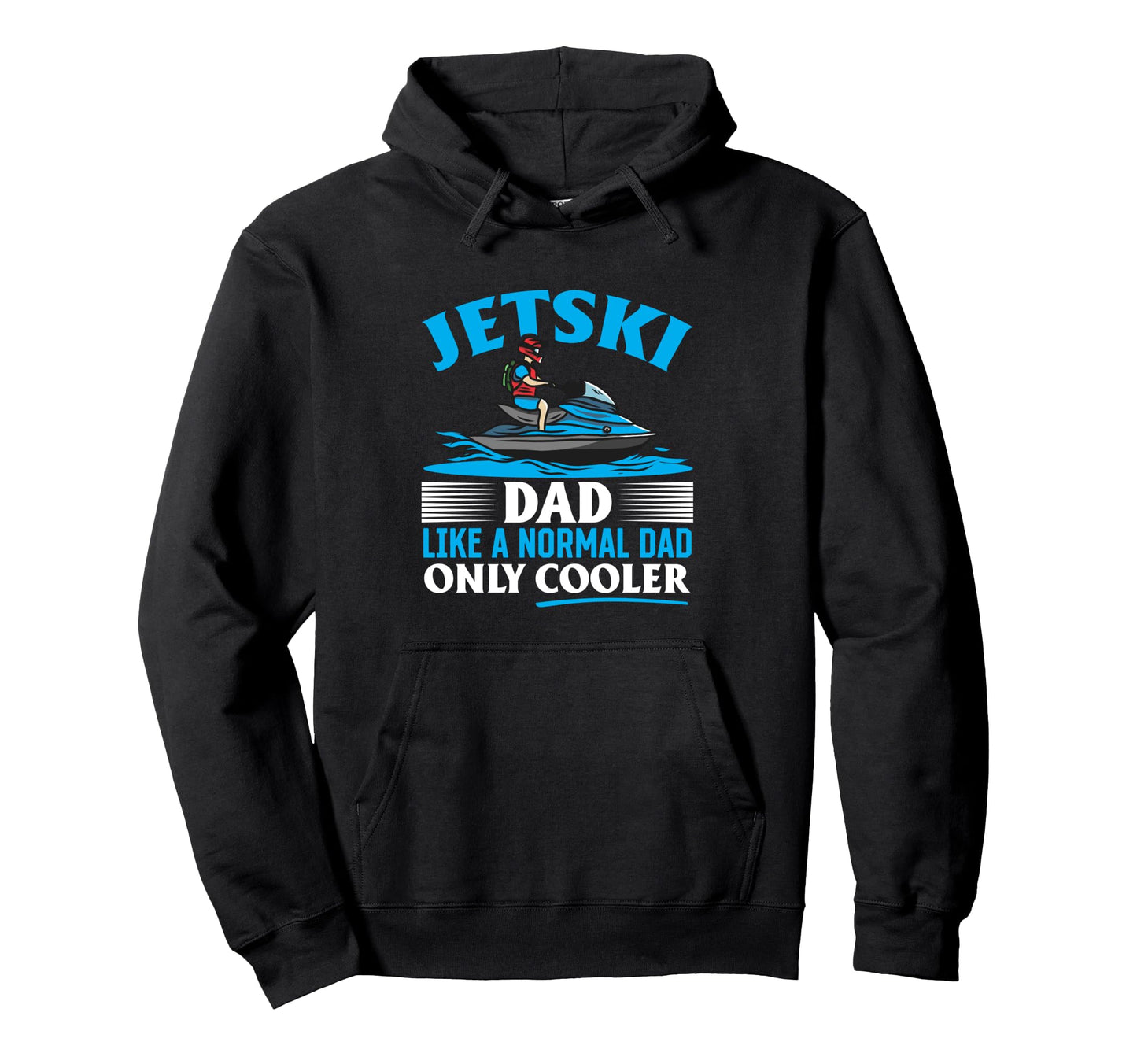 Jetski Dad Like Normal Dad Just Cooler Hoodie - Graphic Print Unisex - T-Shirt, Sweatshirt, Hoodie
