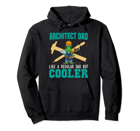 Architect Dad Like Regular Dad But Hoodie - Novelty Apparel for Adults - T-Shirt, Sweatshirt, Hoodie