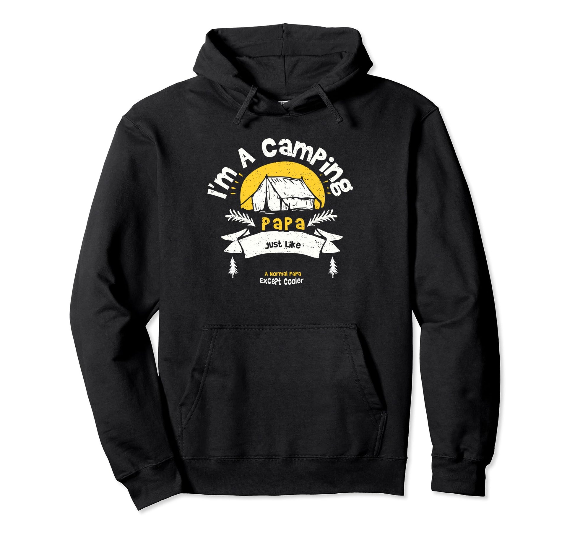 Camping Dad Im Camping Papa Just Hoodie - Casual Everyday Wear for Adults - T-Shirt, Sweatshirt, Hoodie