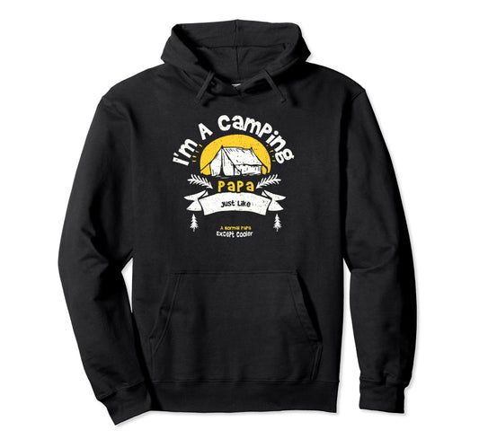 Camping Dad Im Camping Papa Just Hoodie - Casual Everyday Wear for Adults - T-Shirt, Sweatshirt, Hoodie