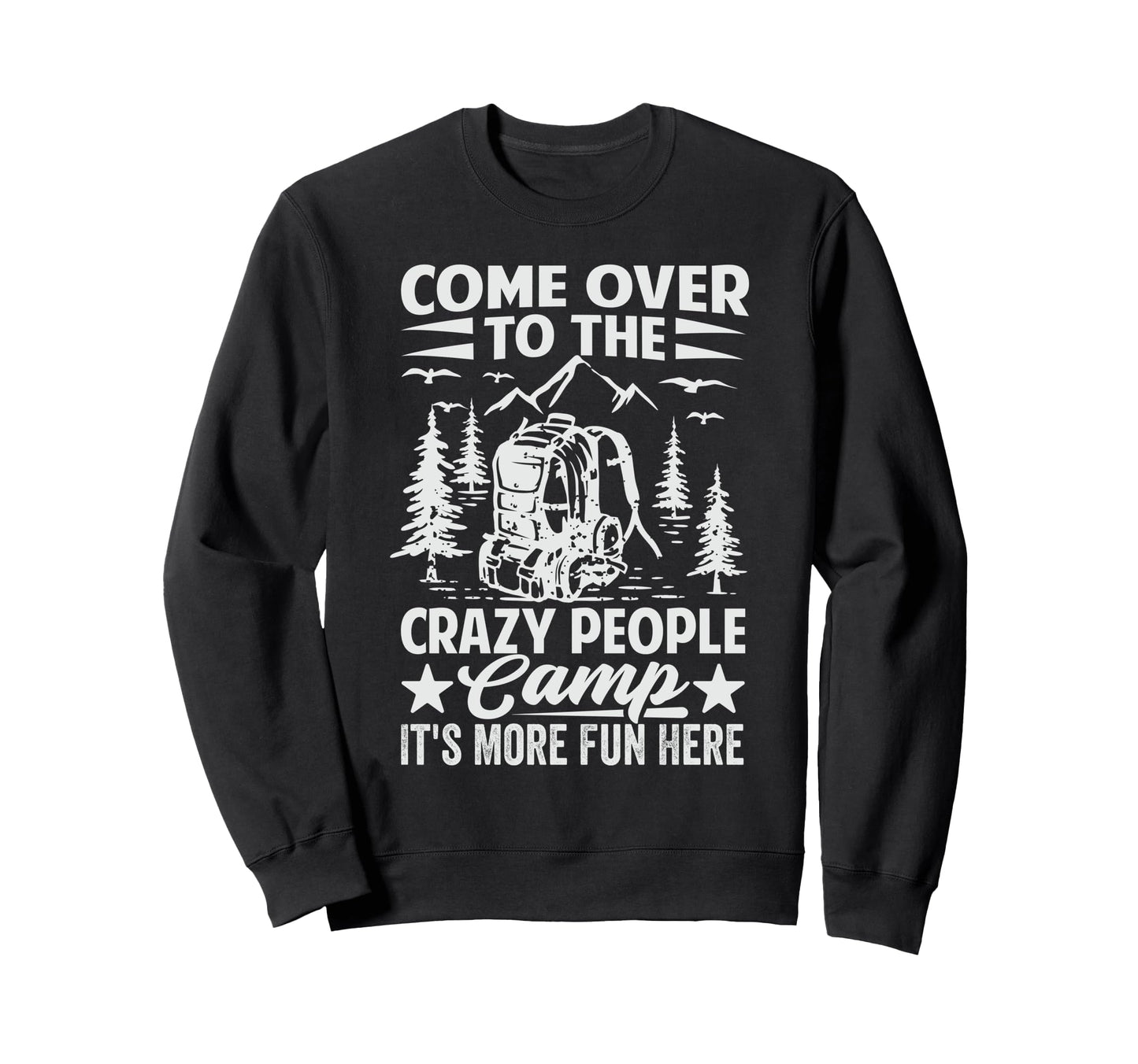 Come Over To Crazy People Camp Sweatshirt - Casual Everyday Wear Men Women - T-Shirt, Sweatshirt, Hoodie