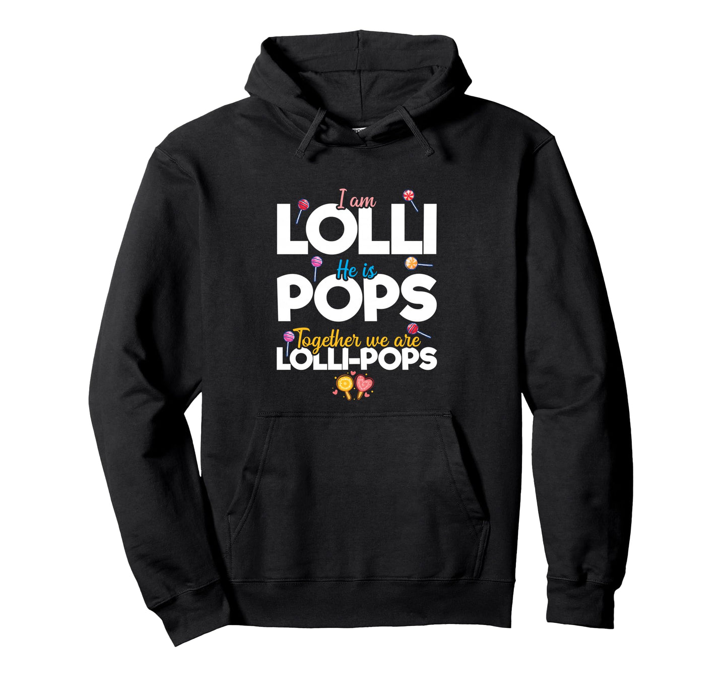 Couple Im Lolli He Is Pops Together We Are Hoodie - Novelty Apparel Unisex - T-Shirt, Sweatshirt, Hoodie