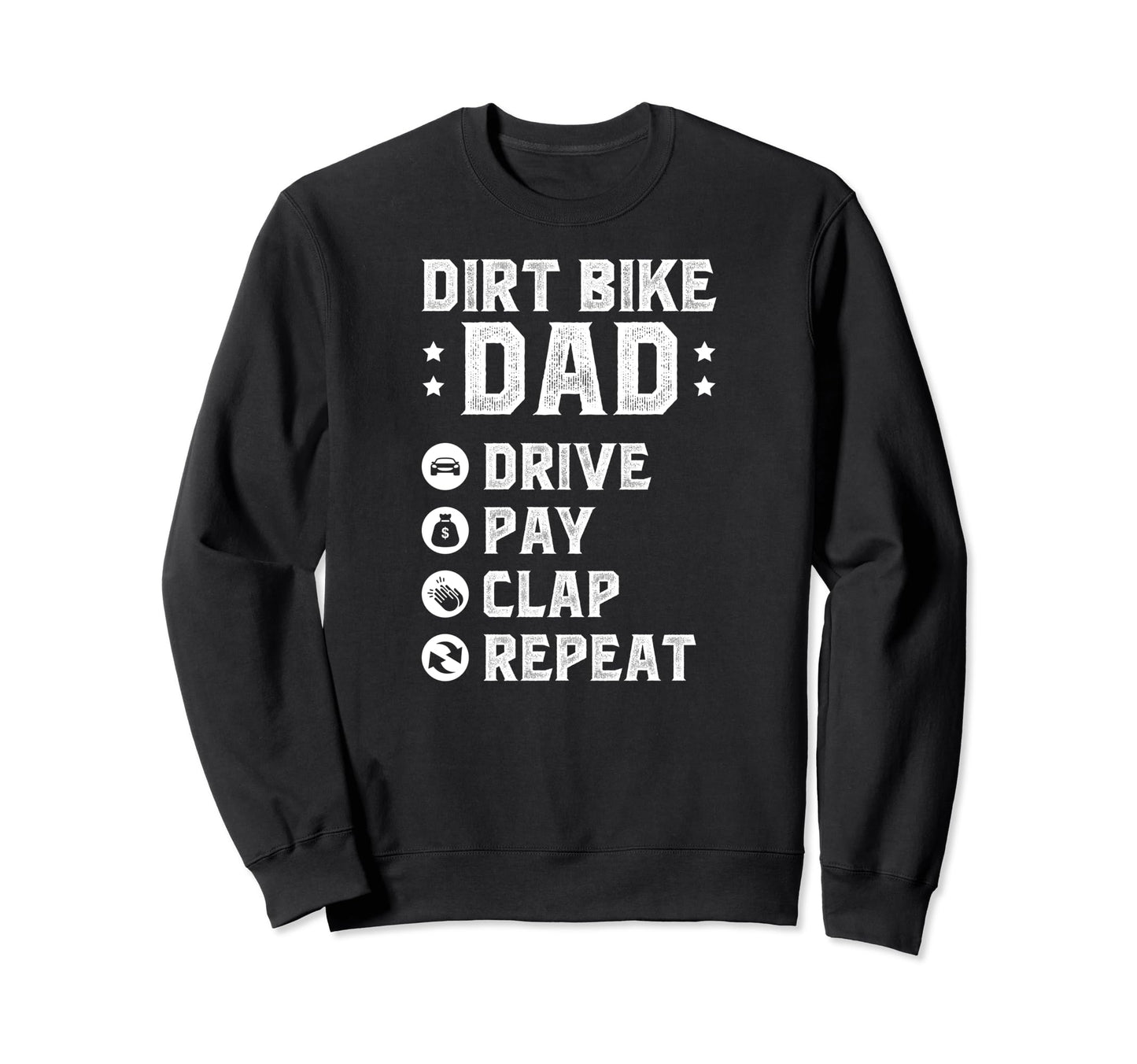 Dirt Bike Dad Drive Pay Clap Dad Sweatshirt - Aesthetic Graphic Men Women - T-Shirt, Sweatshirt, Hoodie
