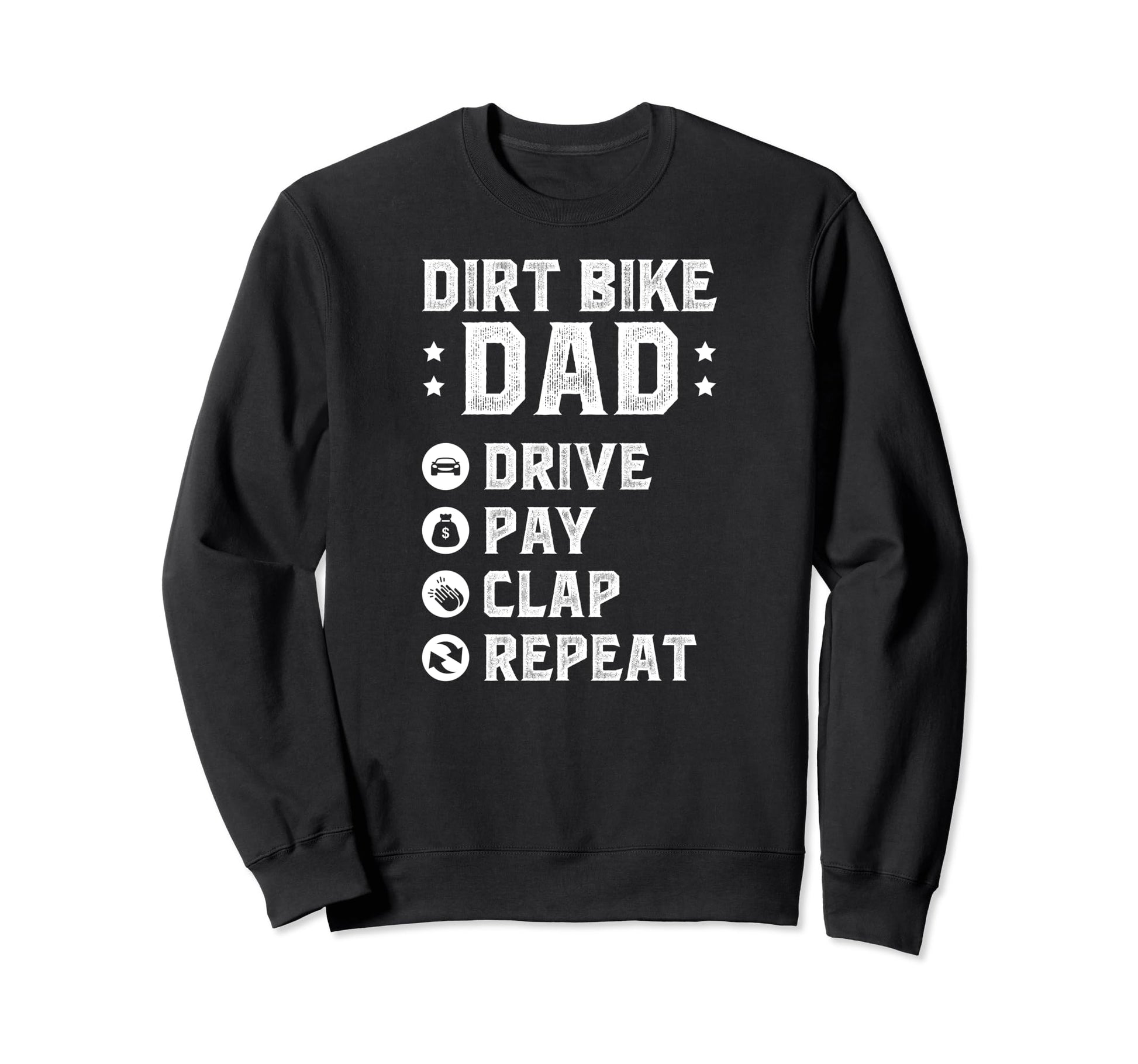 Dirt Bike Dad Drive Pay Clap Dad Sweatshirt - Aesthetic Graphic Men Women - T-Shirt, Sweatshirt, Hoodie