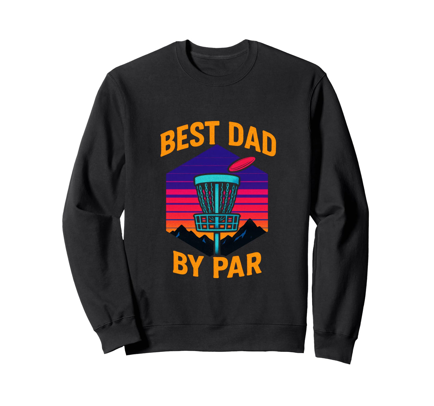 Best Dad Par Disc Golf Sweatshirt - Novelty Apparel Unisex - T-Shirt, Sweatshirt, Hoodie
