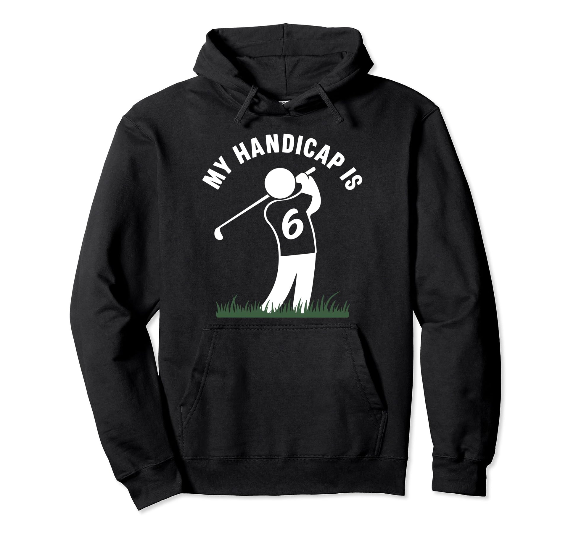 My Handicap Is 6 Funny Golf Golfing Dad Hoodie - Streetwear Style Unisex - T-Shirt, Sweatshirt, Hoodie