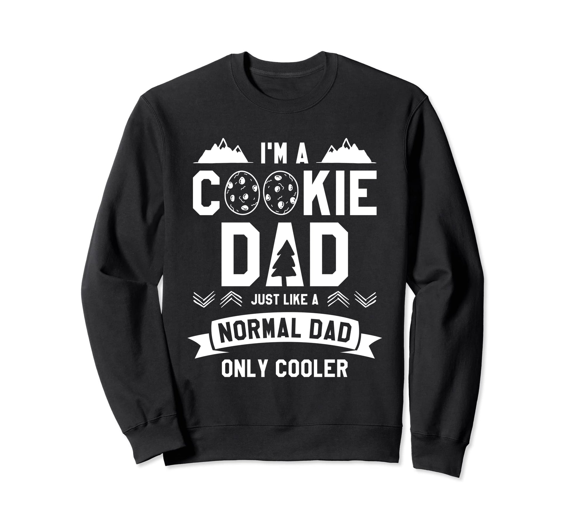Im Cookie Dad Just Like Normal Sweatshirt - Custom Art Print for Adults - T-Shirt, Sweatshirt, Hoodie