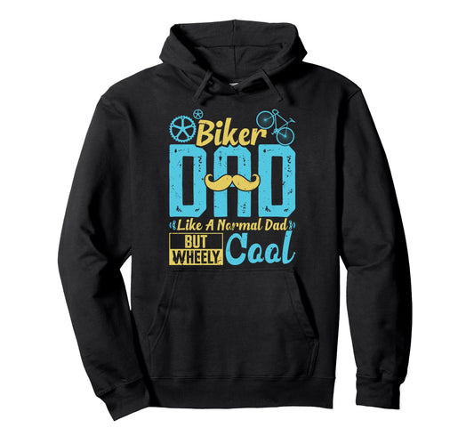 Biker Dad Like Normal Dad But Wheely Funny Hoodie - Trendy Graphic Unisex - T-Shirt, Sweatshirt, Hoodie