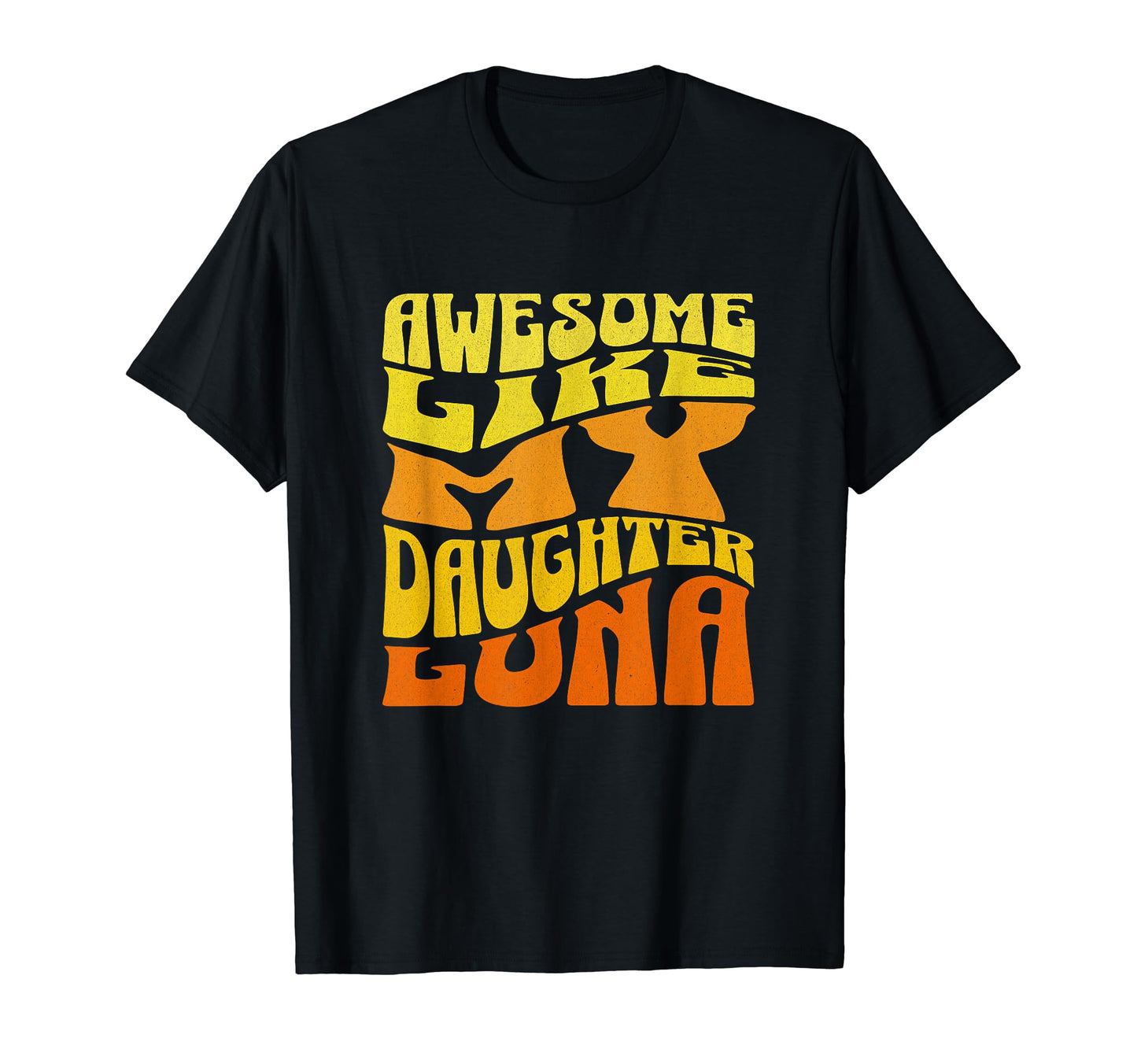 Awesome Like My Daughter Luna T-Shirt - Fun Novelty Design for Adults - T-Shirt, Sweatshirt, Hoodie