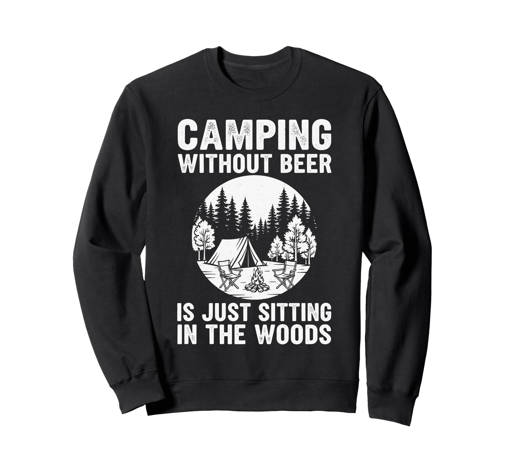 Camping Without Beer Is Just Sitting Sweatshirt - Streetwear Style Unisex - T-Shirt, Sweatshirt, Hoodie