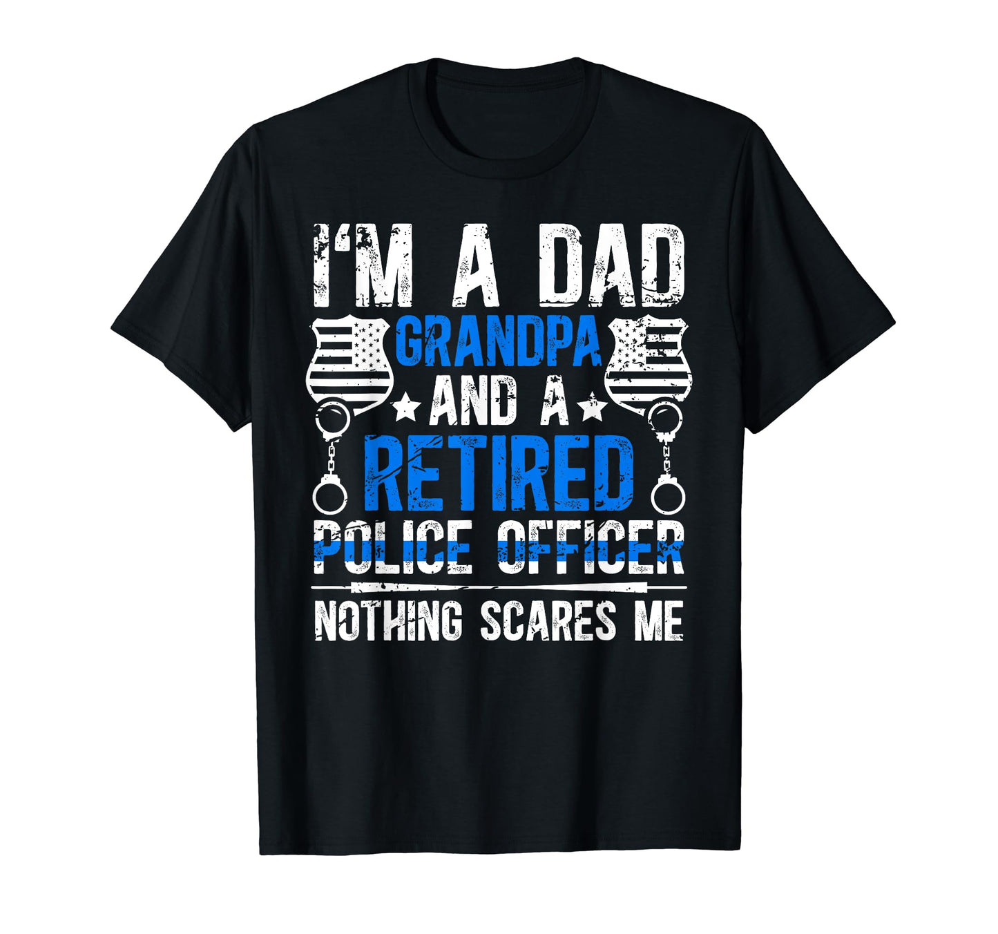 Im Dad Grandpa And Retired Police Officer T-Shirt - Graphic Print Unisex - T-Shirt, Sweatshirt, Hoodie