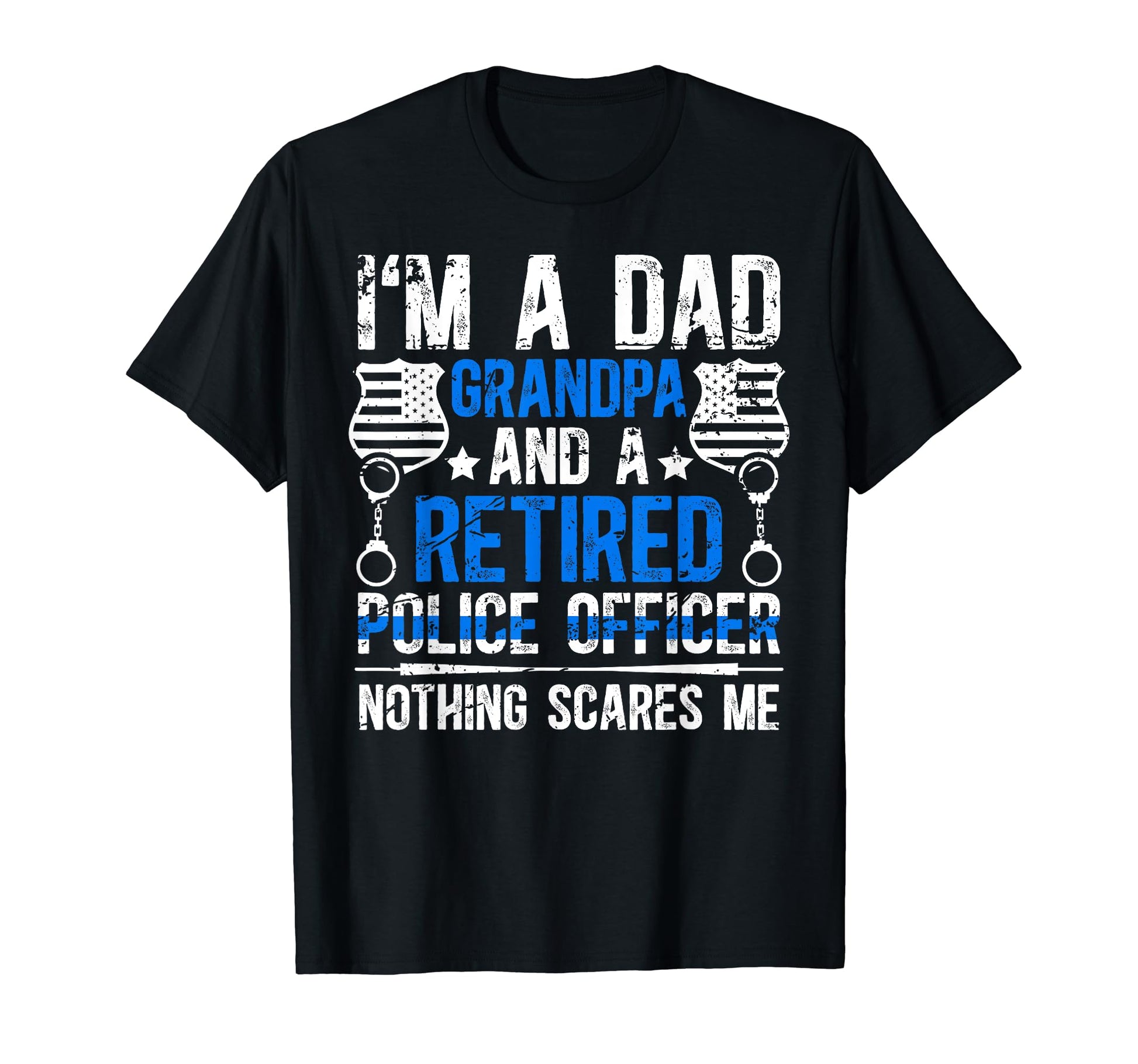 Im Dad Grandpa And Retired Police Officer T-Shirt - Graphic Print Unisex - T-Shirt, Sweatshirt, Hoodie