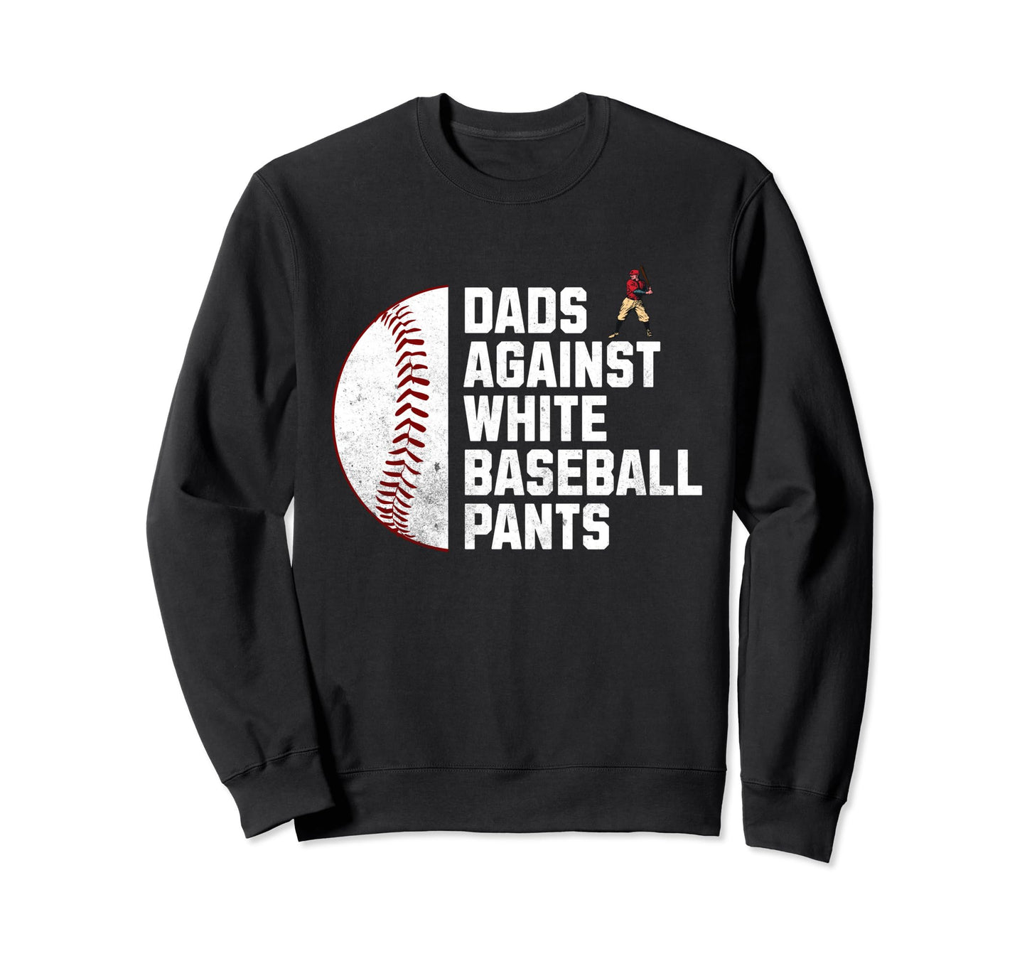 Dads Against White Baseball Pants Sweatshirt - Streetwear Style Unisex - T-Shirt, Sweatshirt, Hoodie