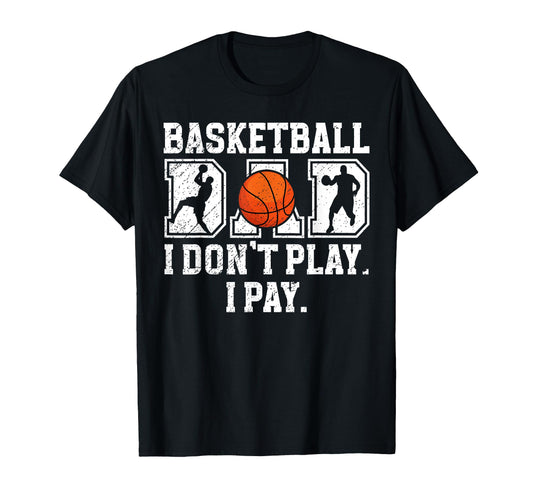 Basketball Dad I Pay Dad T-Shirt - Fun Novelty Design for Adults - T-Shirt, Sweatshirt, Hoodie