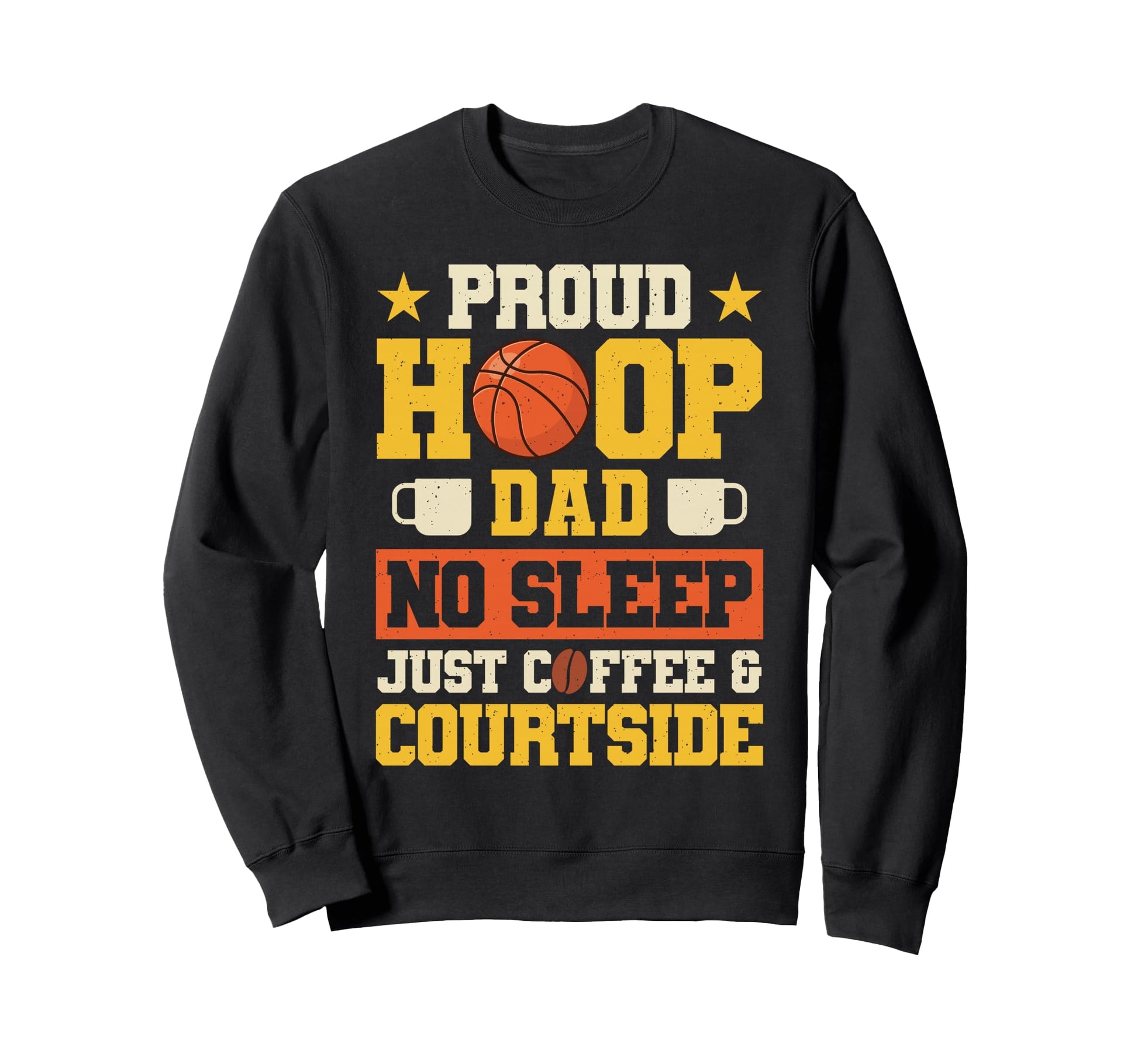 Basketball Hoop Dad Coffee Lover Sweatshirt - Streetwear Style Men Women - T-Shirt, Sweatshirt, Hoodie