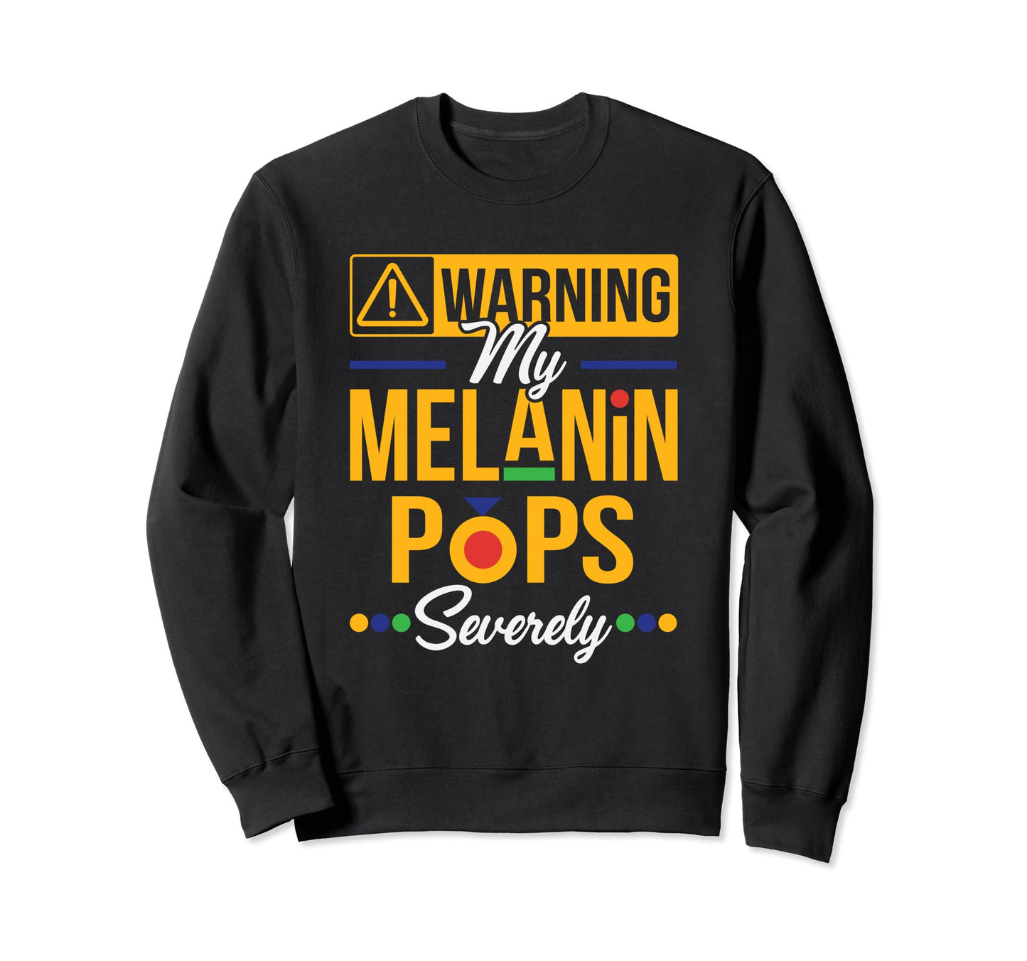 Warning Melanin Pops Severely Dope Sweatshirt - Aesthetic Graphic Unisex - T-Shirt, Sweatshirt, Hoodie